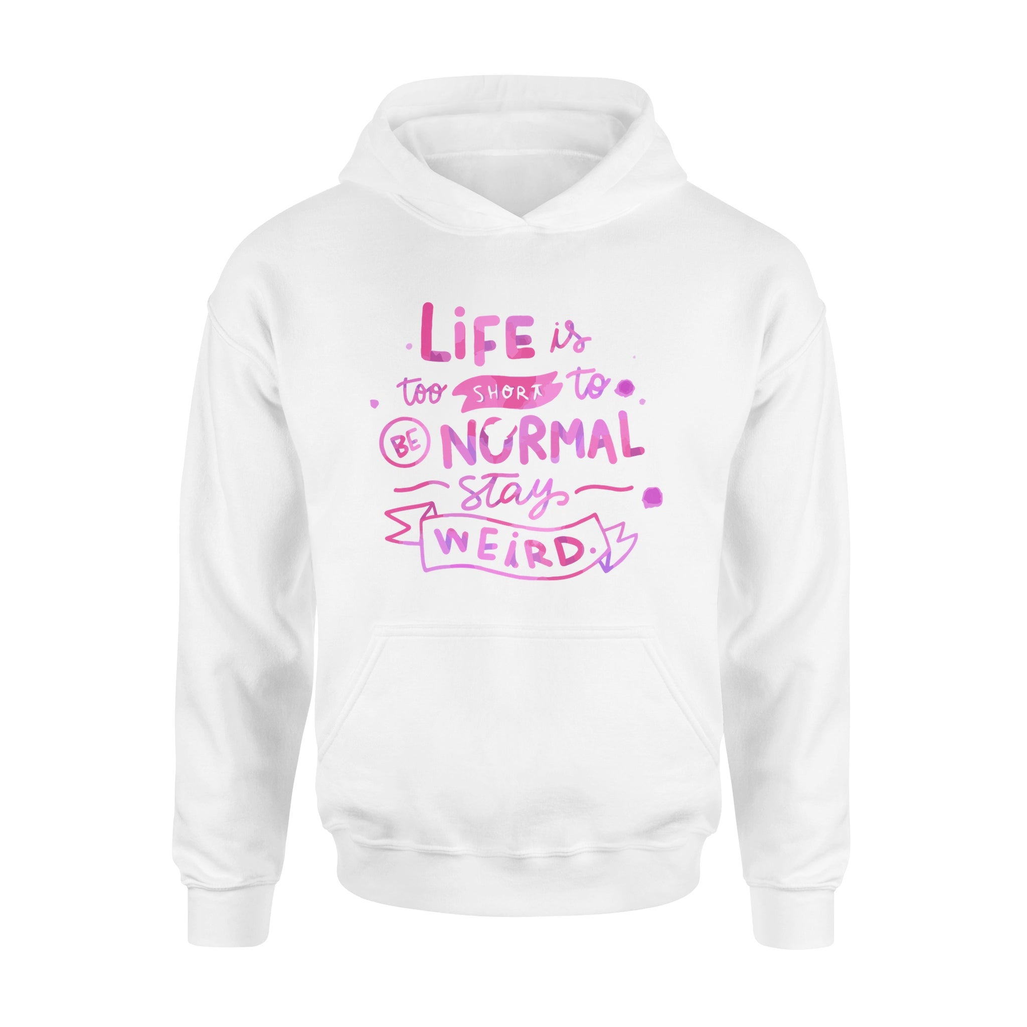 Life Is too Short To Be Normal Stay Weird -  Hoodie