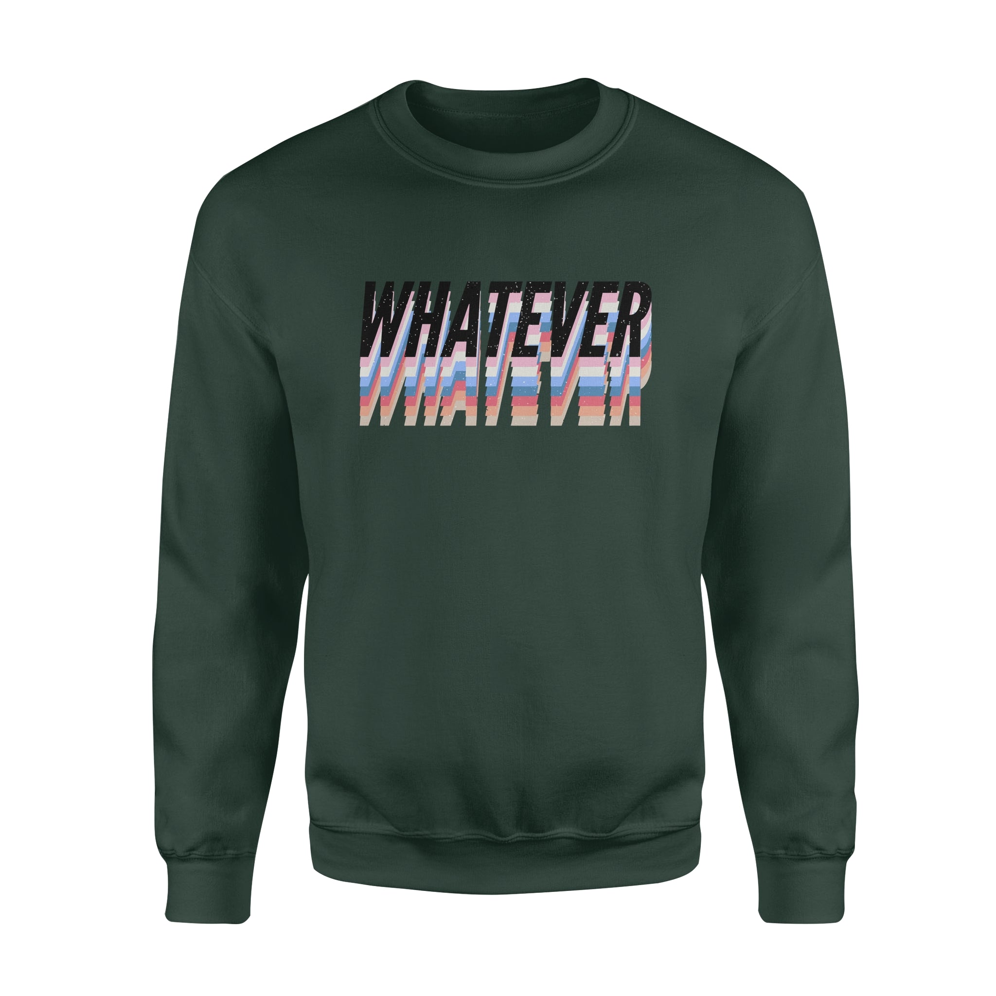 Whatever -  Fleece Sweatshirt