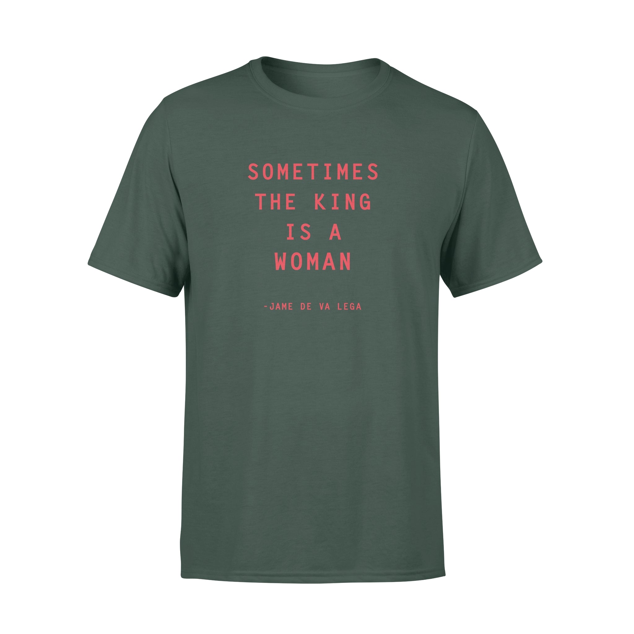 Sometimes The King Is A Woman - T-shirt