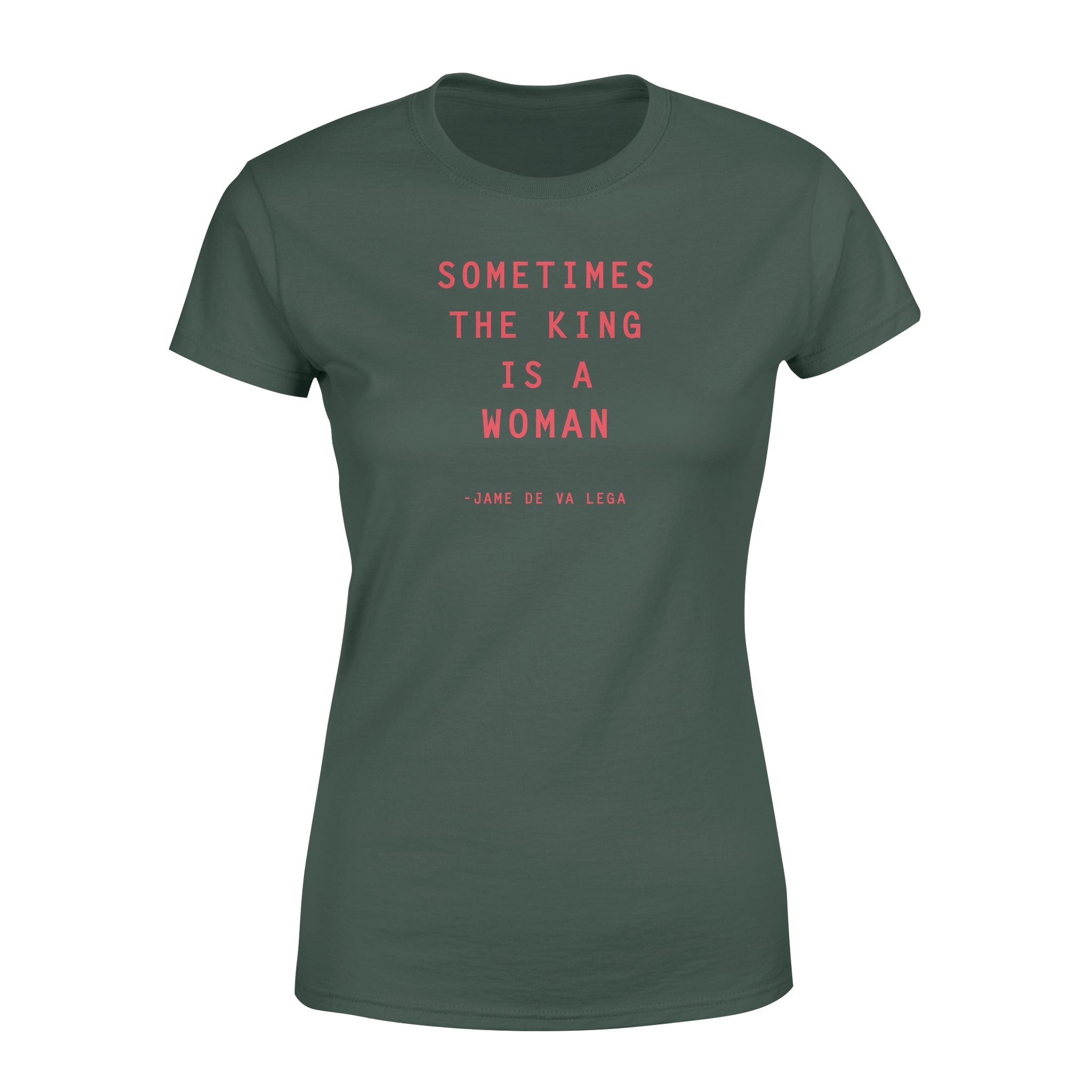Sometimes The King Is A Woman - Women's T-shirt