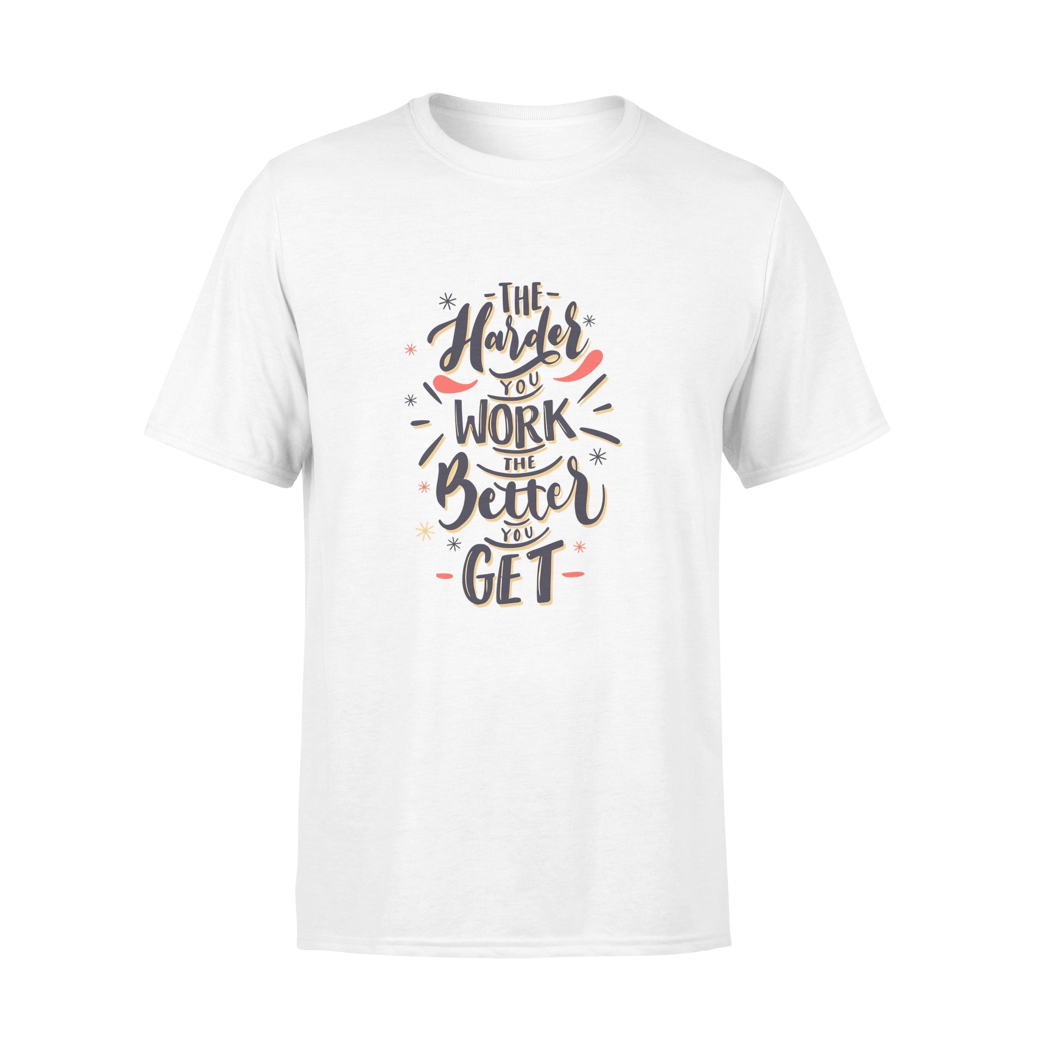 The Harder You Work The Better You Get - T-shirt