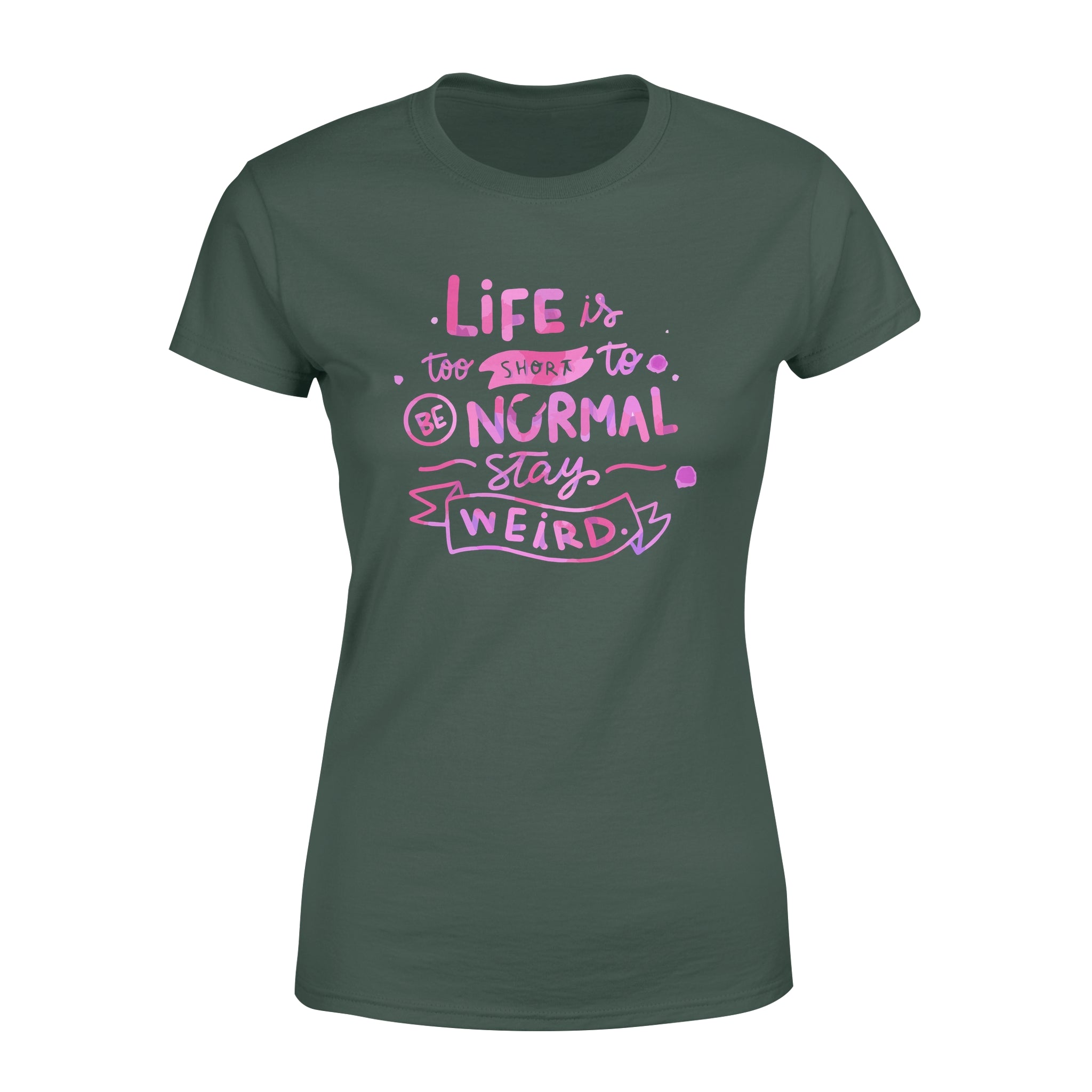 Life Is too Short To Be Normal Stay Weird -  Women's T-shirt