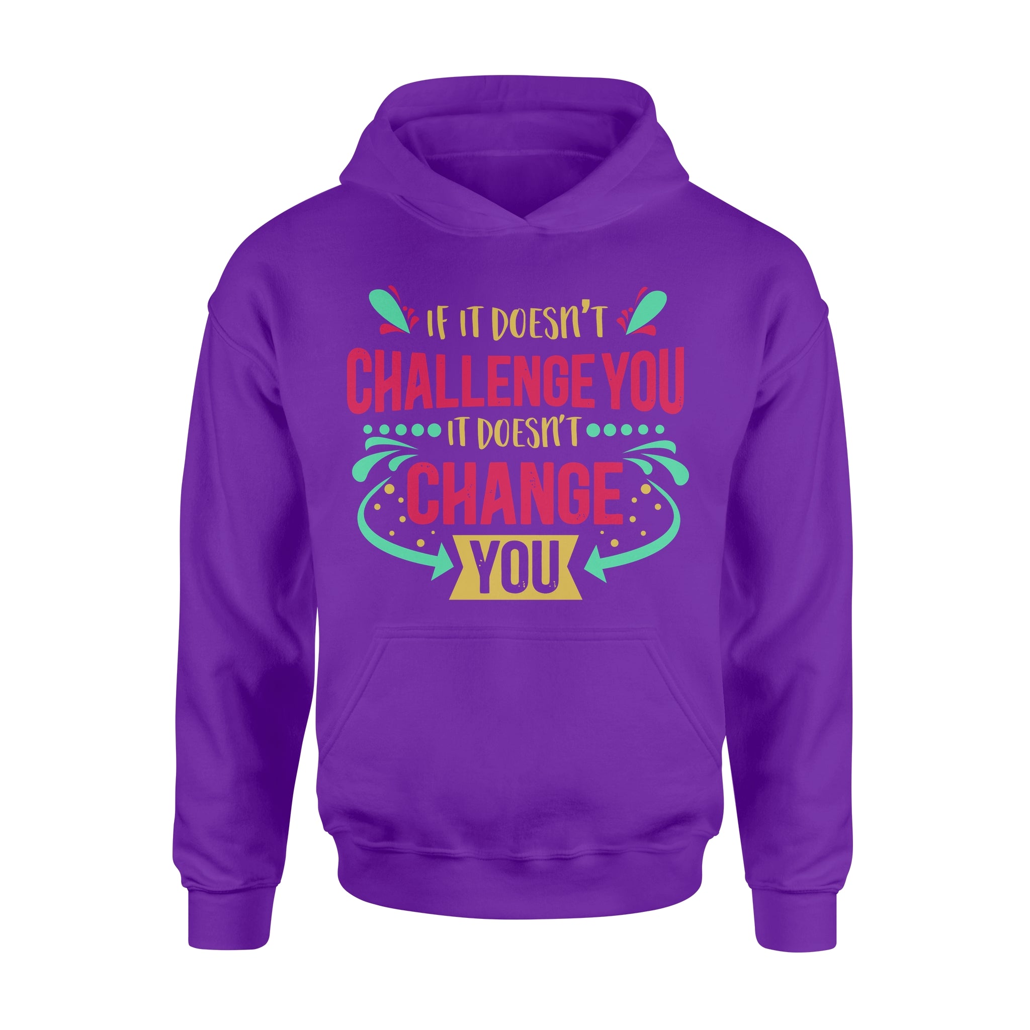 If It Doesn't Challenge You It Doesn't Change You -  Hoodie
