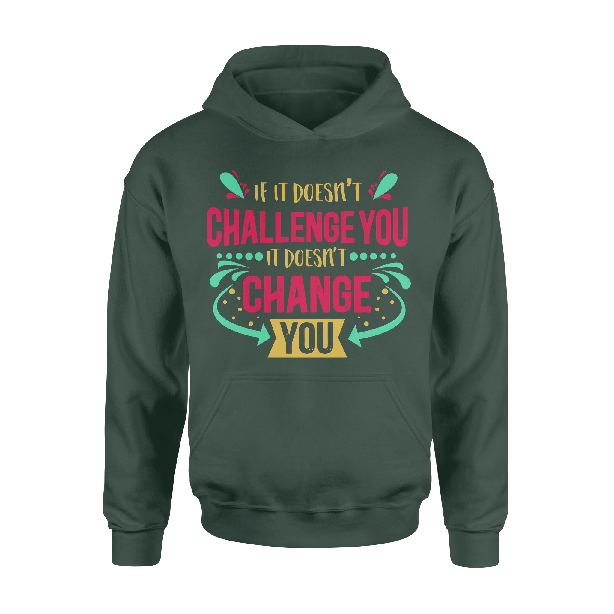 If It Doesn't Challenge You It Doesn't Change You -  Hoodie