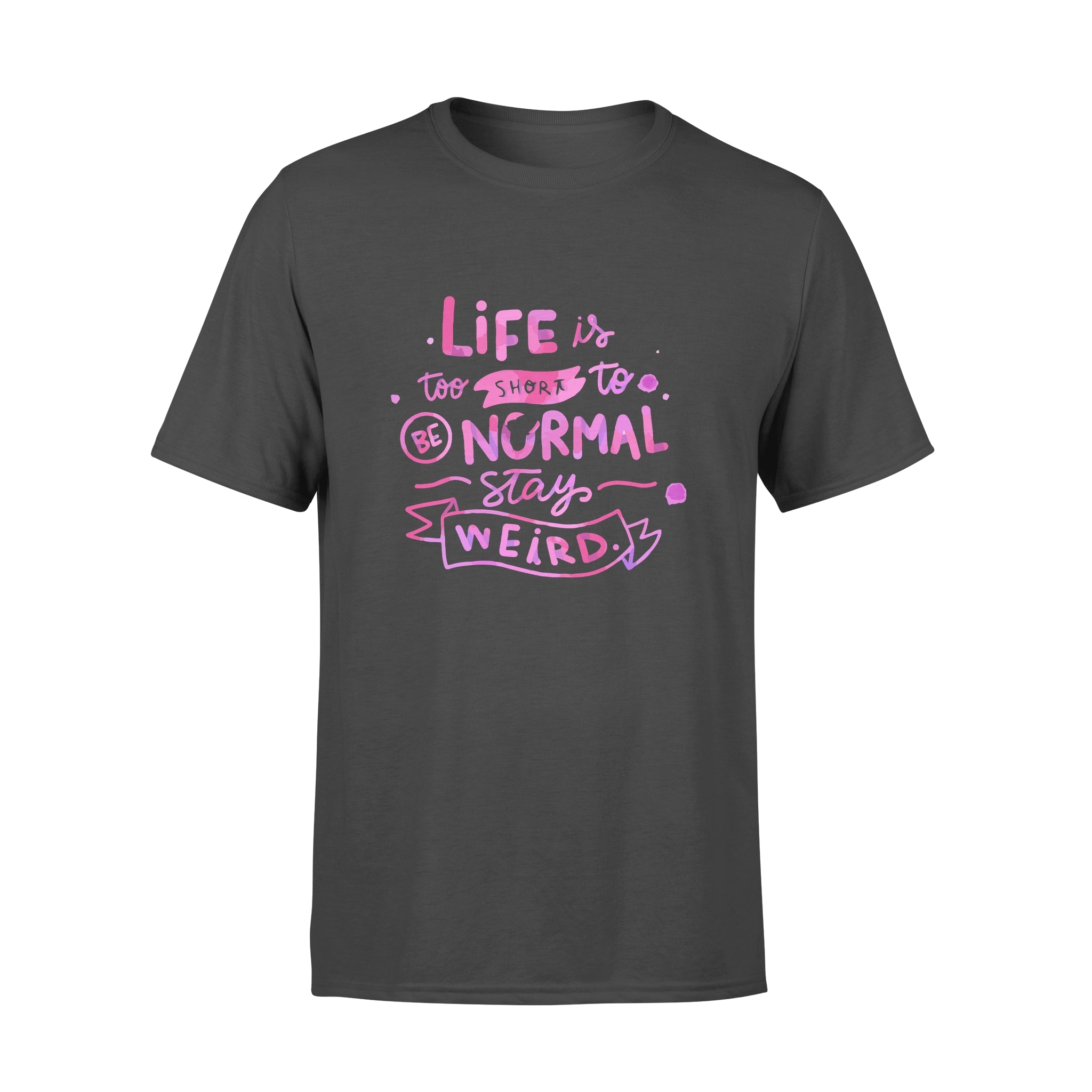 Life Is too Short To Be Normal Stay Weird -  T-shirt