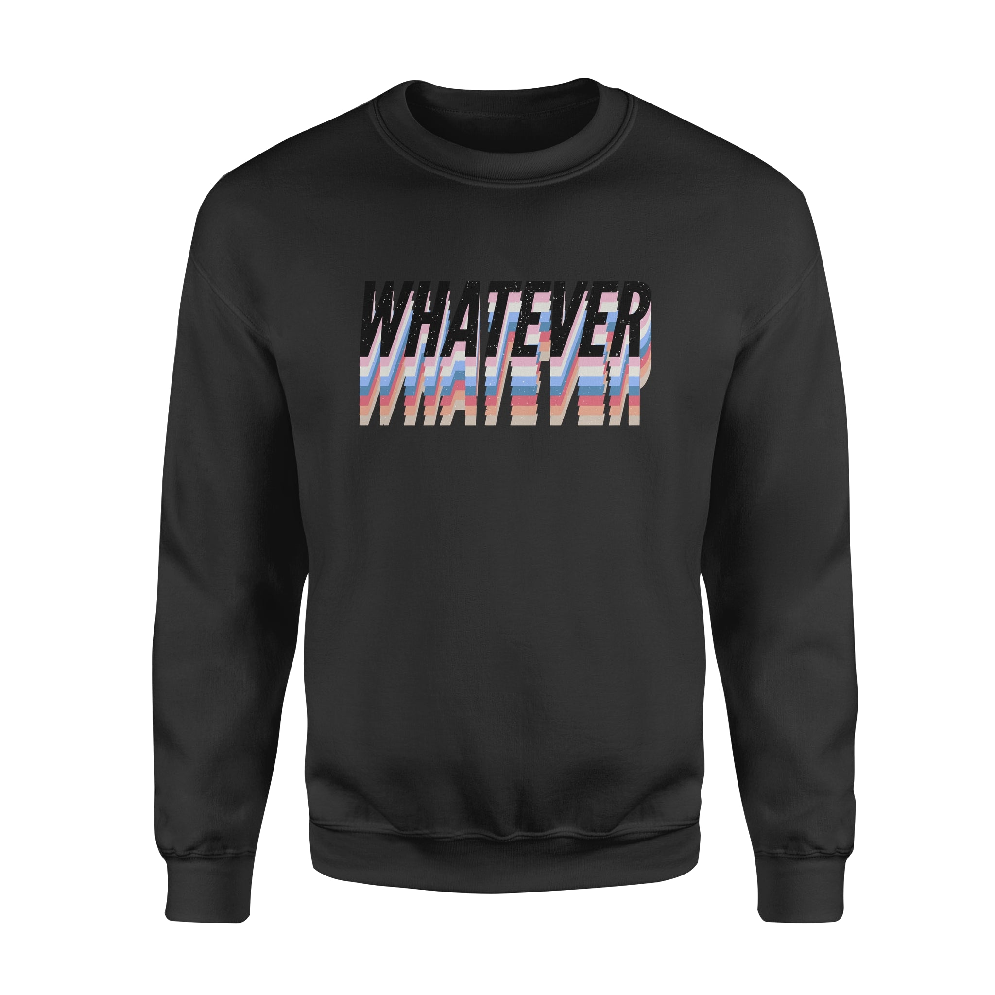 Whatever -  Fleece Sweatshirt