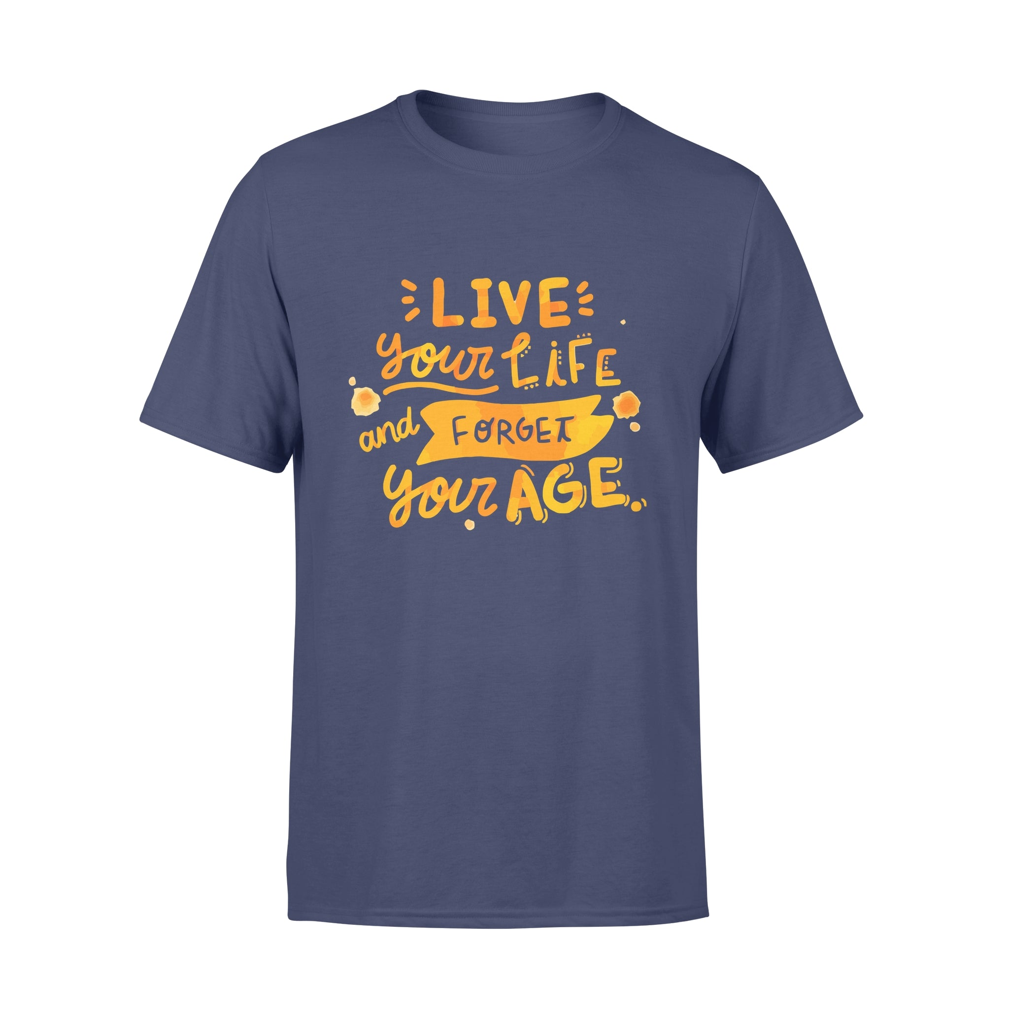 Live Your Life and Forget Your Age - T-shirt