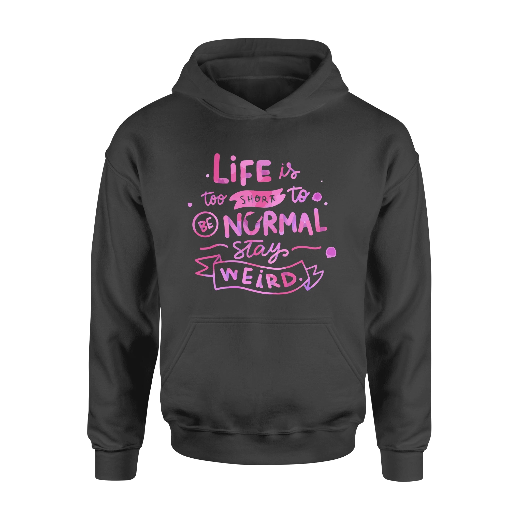 Life Is too Short To Be Normal Stay Weird -  Hoodie