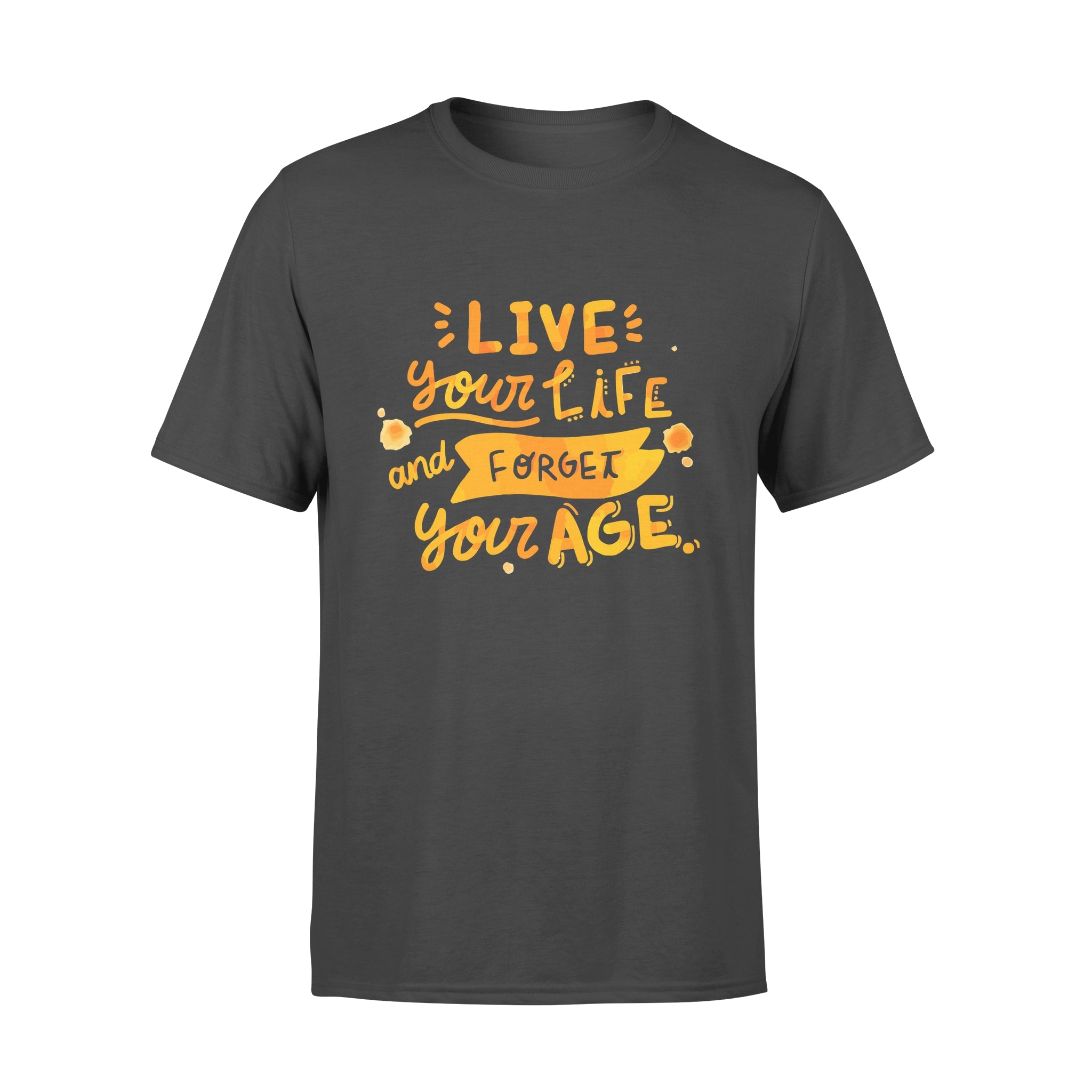 Live Your Life and Forget Your Age - T-shirt