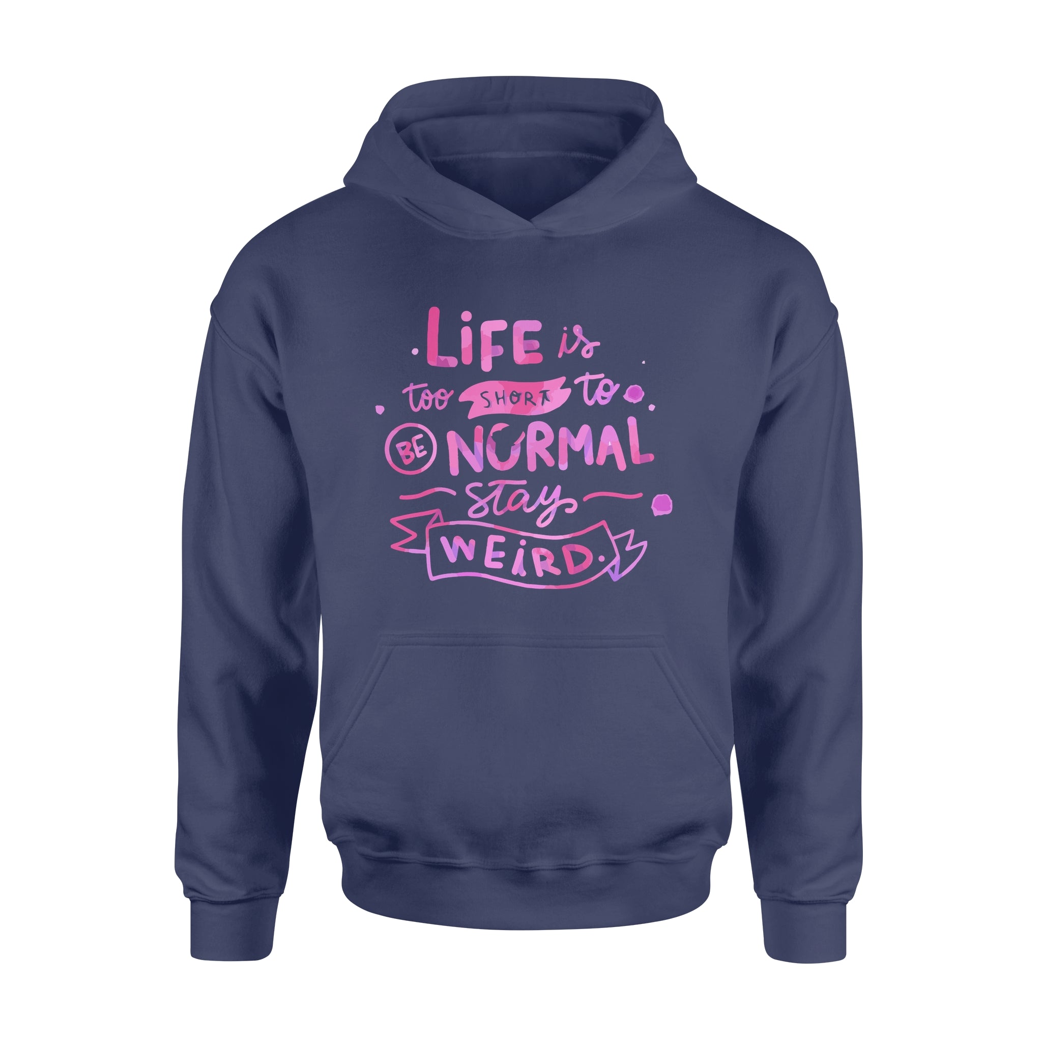 Life Is too Short To Be Normal Stay Weird -  Hoodie