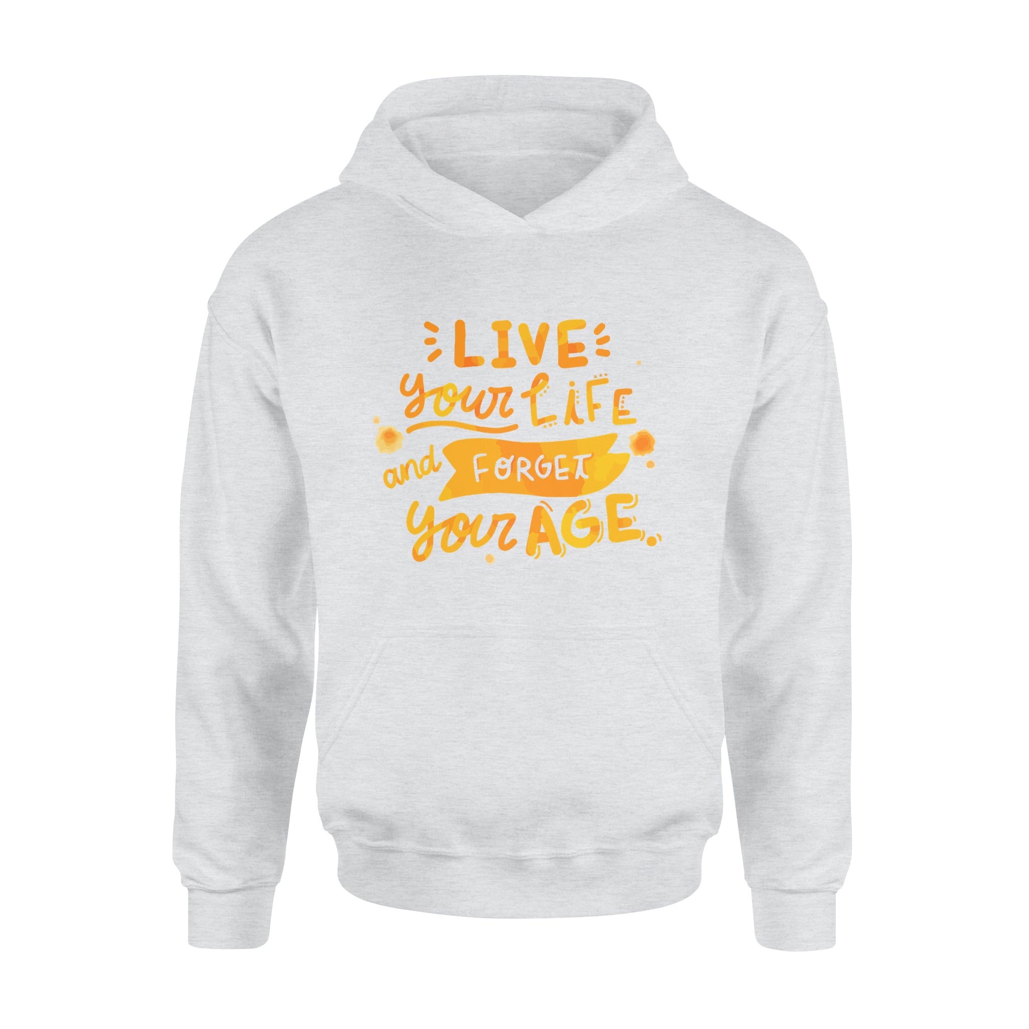 Live Your Life and Forget Your Age - Hoodie