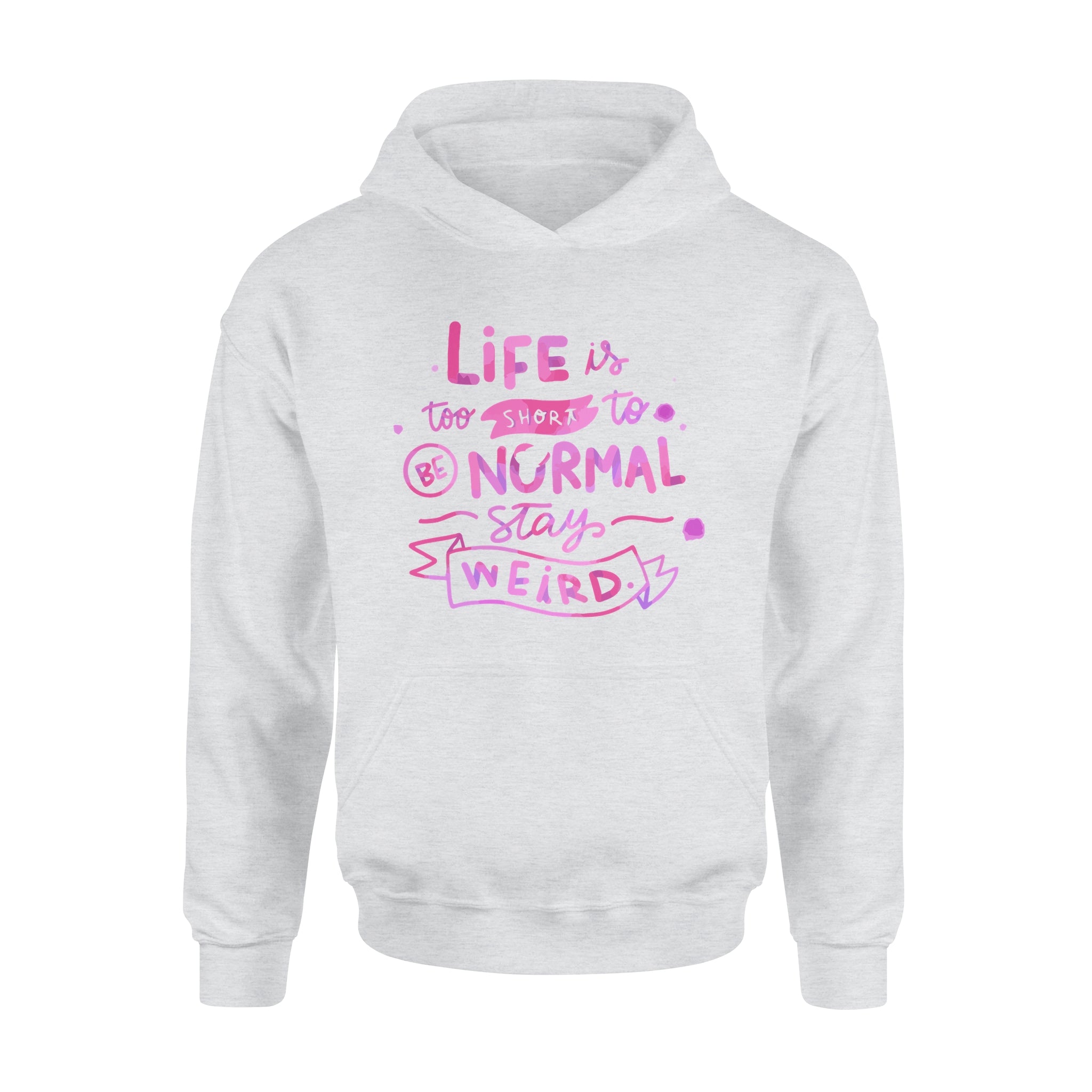 Life Is too Short To Be Normal Stay Weird -  Hoodie