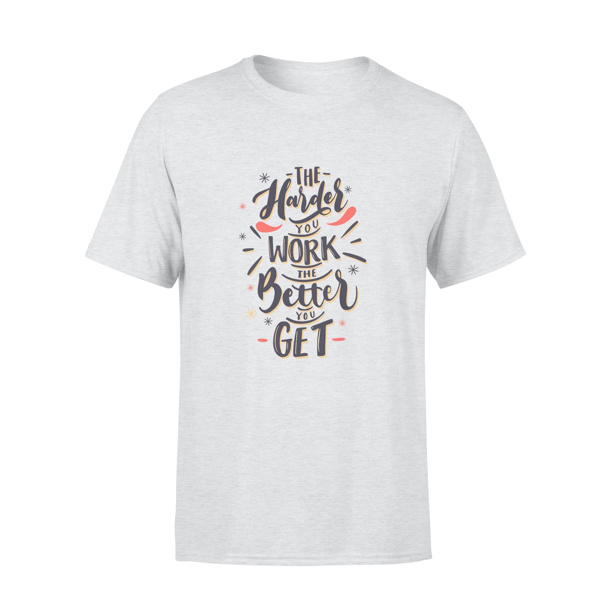 The Harder You Work The Better You Get - T-shirt