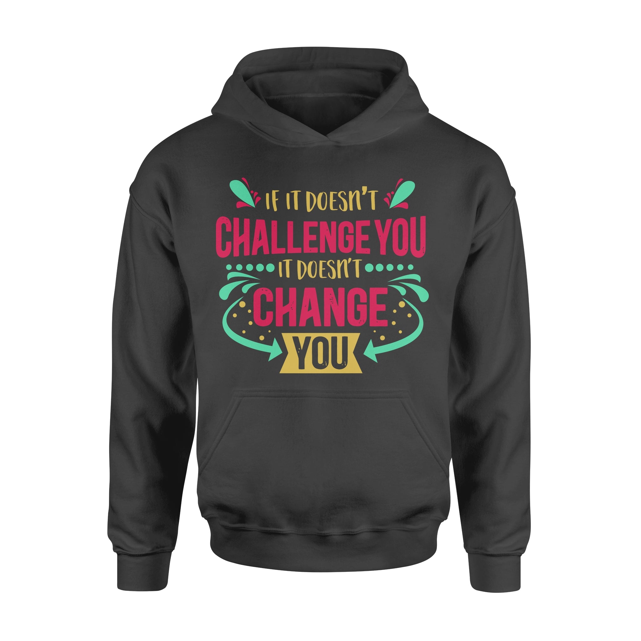 If It Doesn't Challenge You It Doesn't Change You -  Hoodie