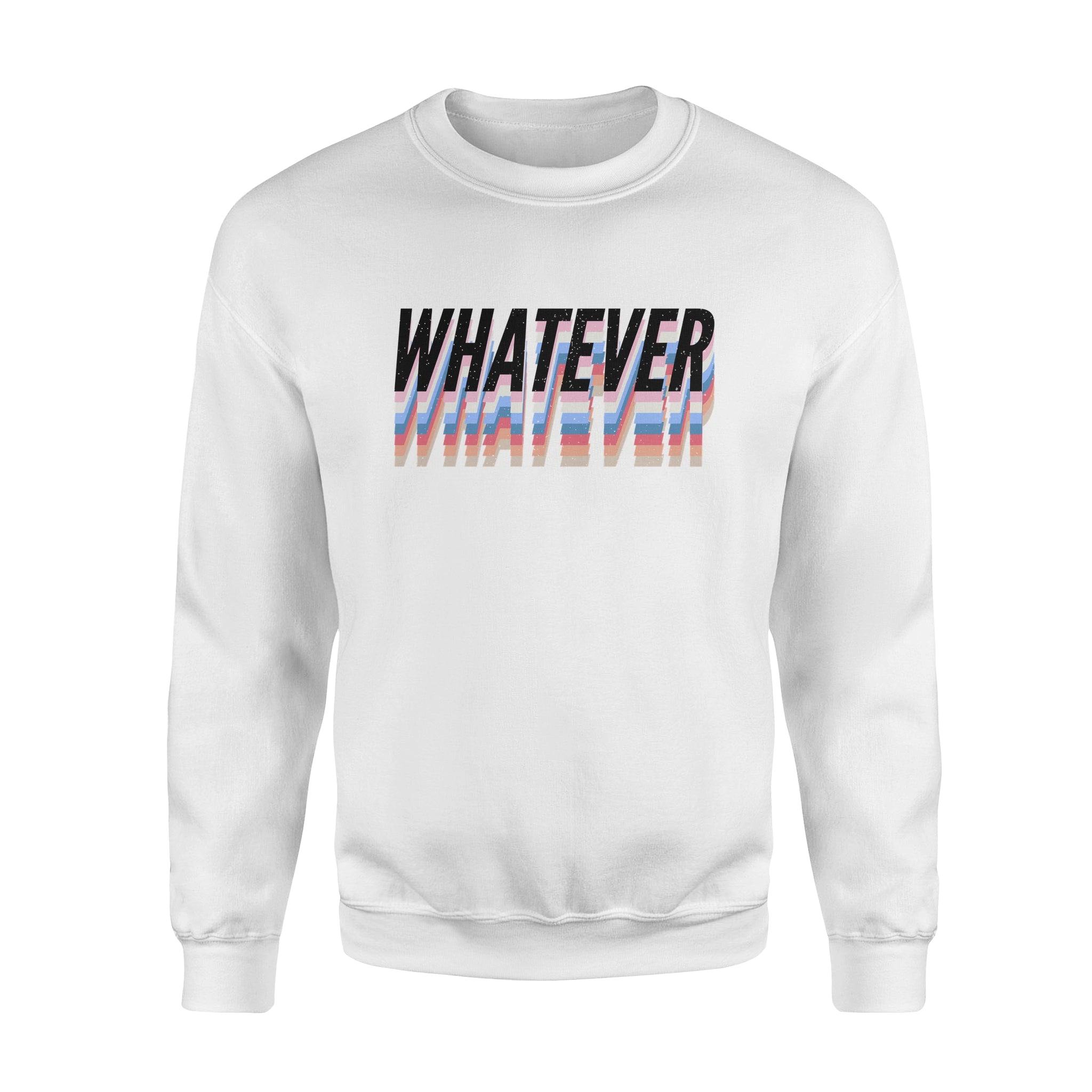 Whatever -  Fleece Sweatshirt