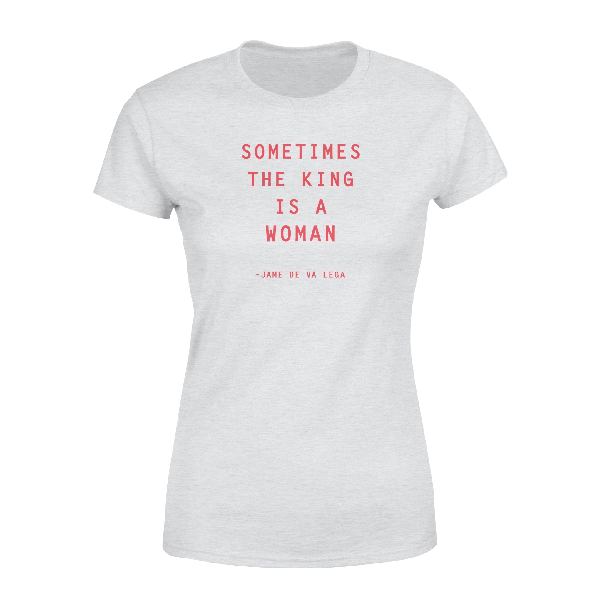 Sometimes The King Is A Woman - Women's T-shirt