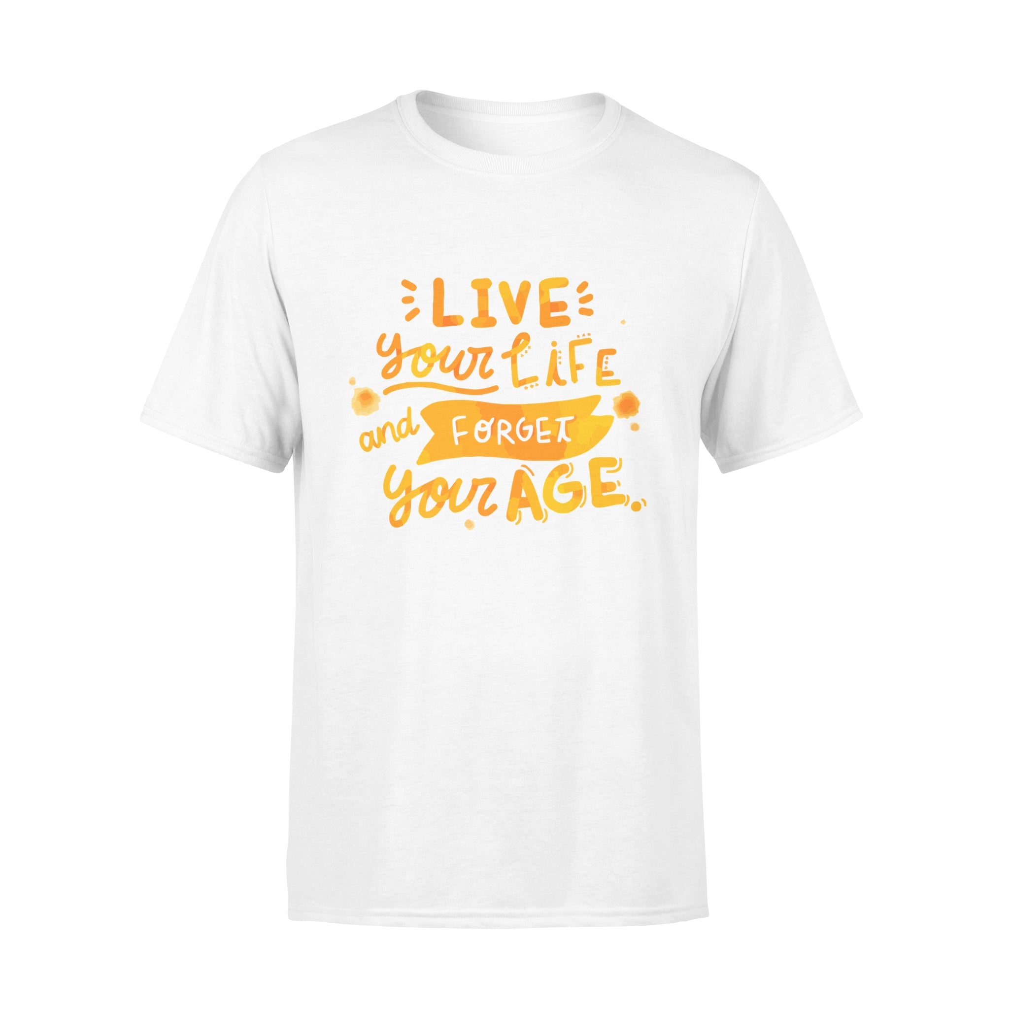 Live Your Life and Forget Your Age - T-shirt