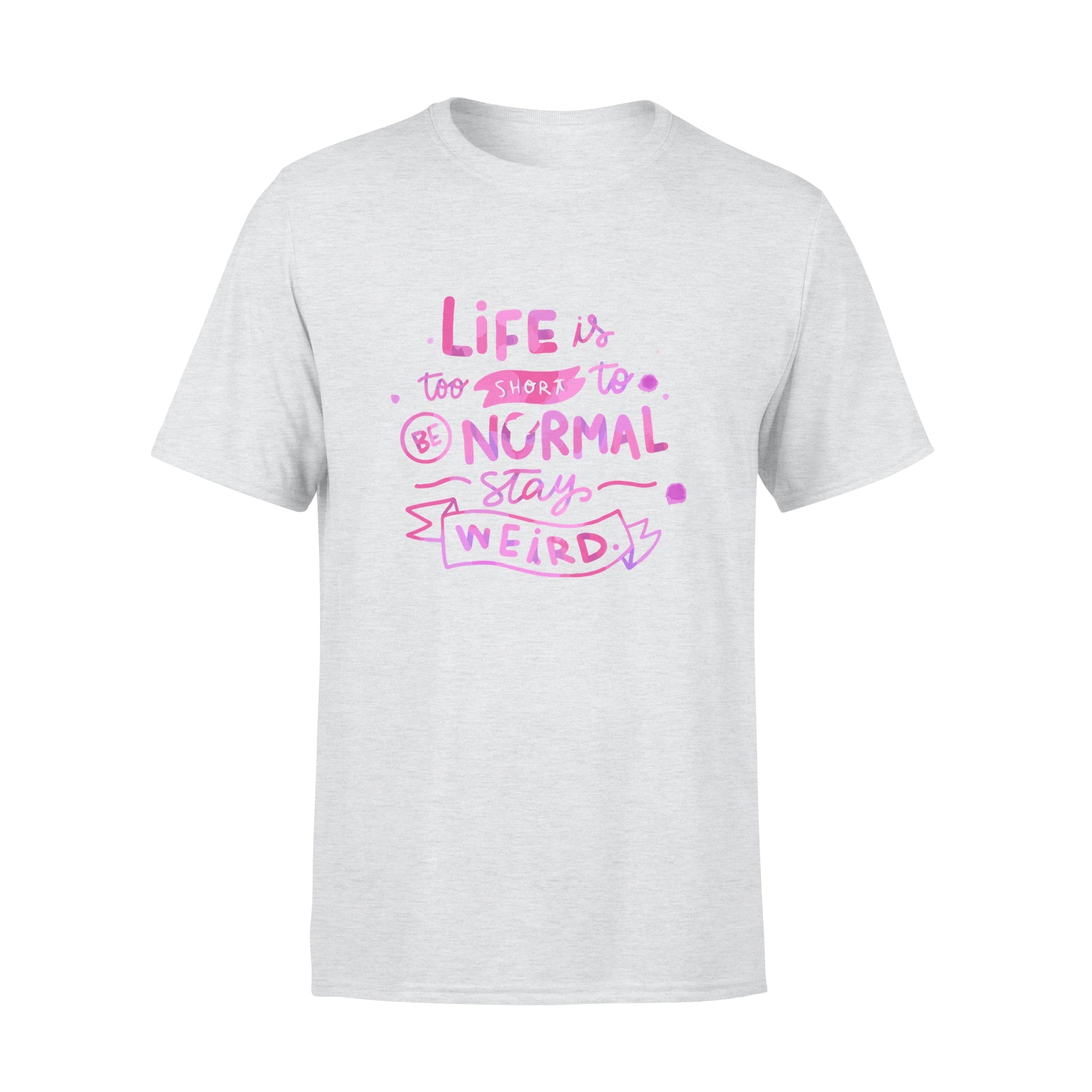 Life Is too Short To Be Normal Stay Weird -  T-shirt