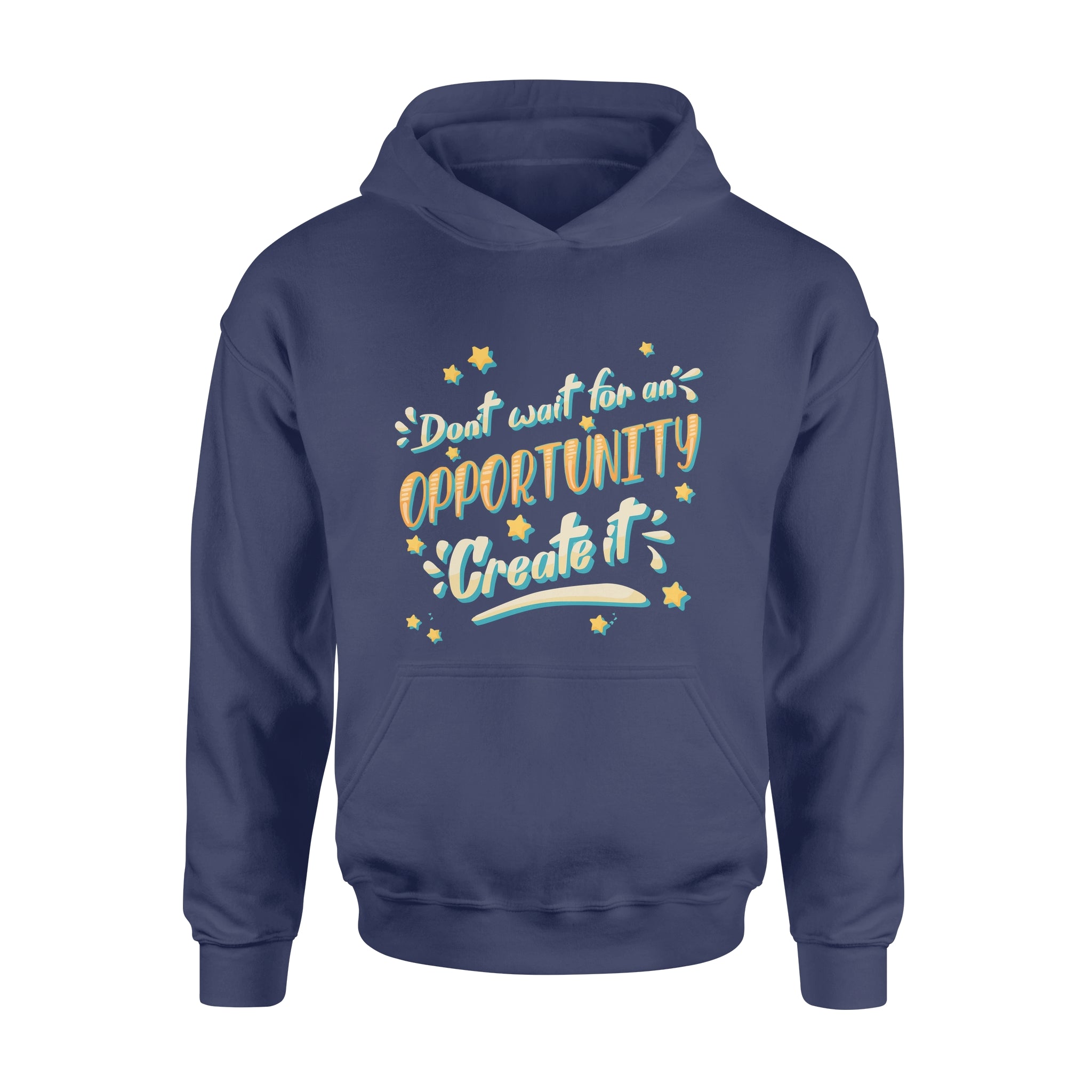 Don't Wait For An Oppoptunity Create It - Hoodie