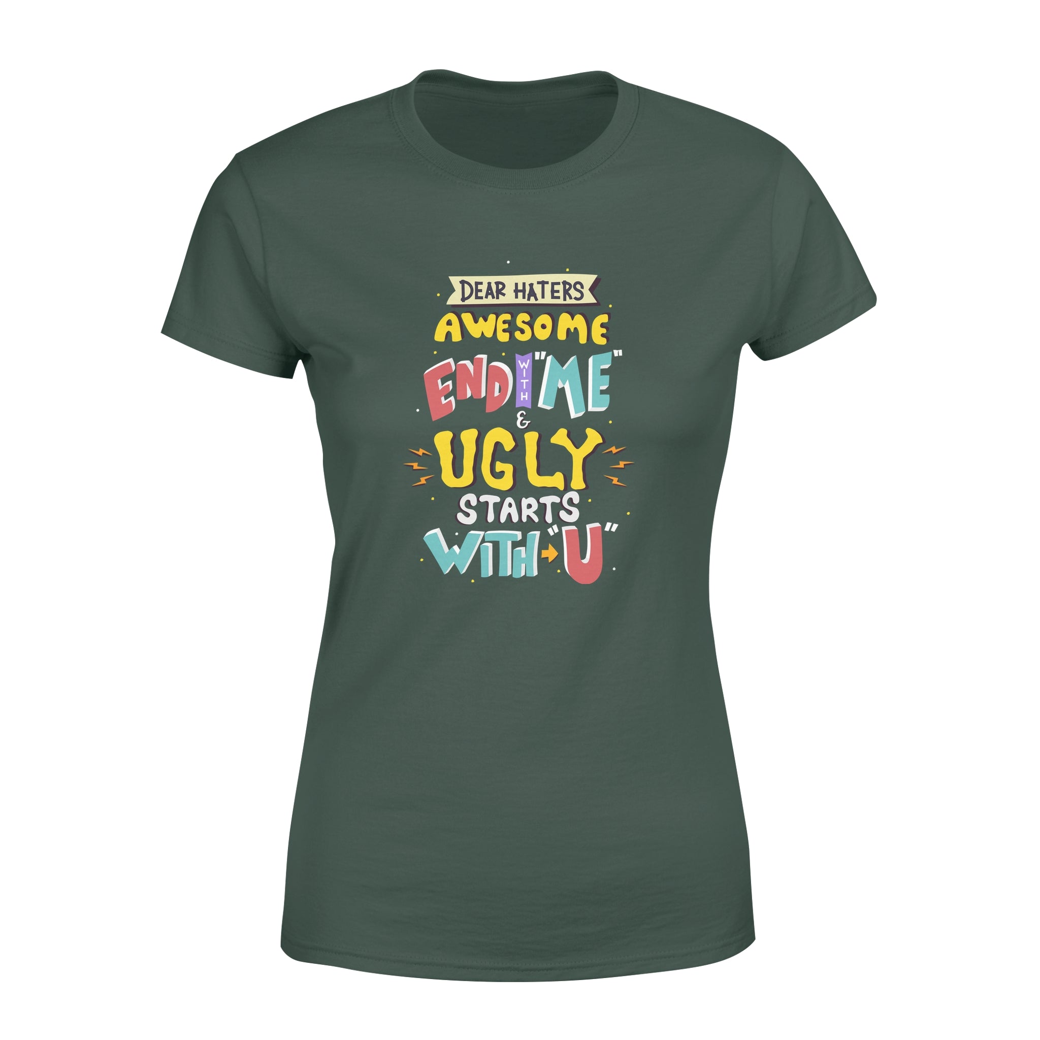 Dear Hates Awesome End With Me and Ugly Starts With You - Women's T-shirt