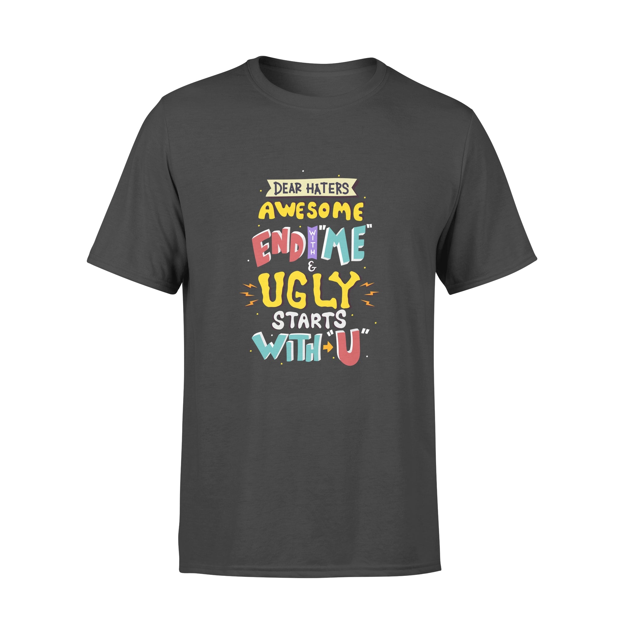 Dear Hates Awesome End With Me and Ugly Starts With You - T-shirt
