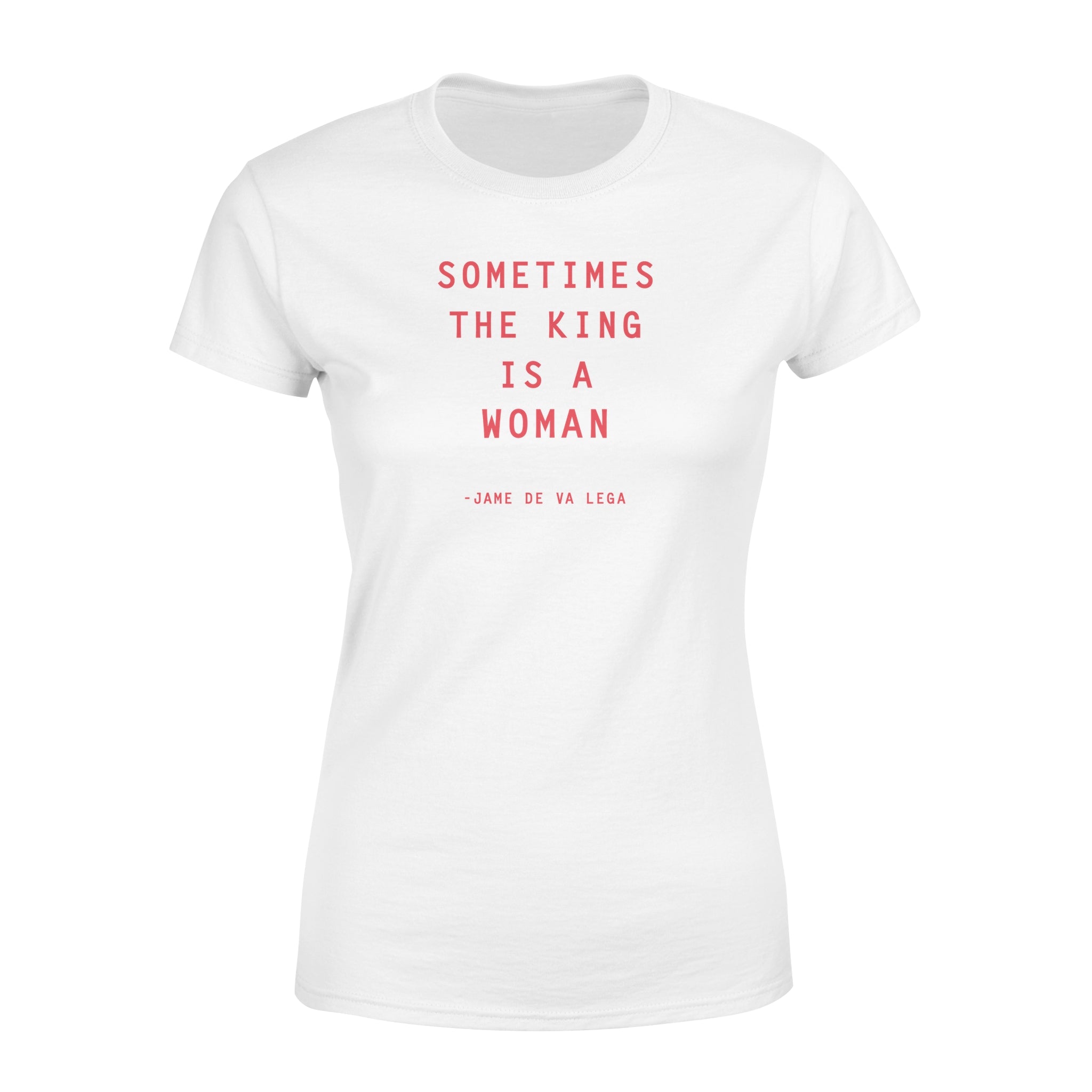 Sometimes The King Is A Woman - Women's T-shirt