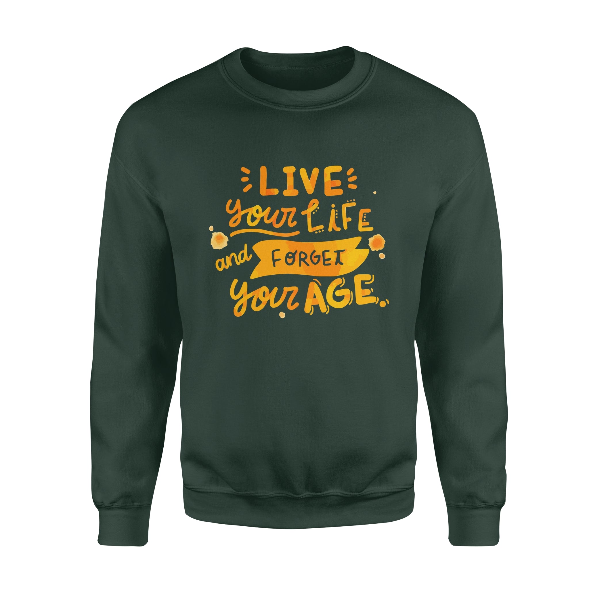 Live Your Life and Forget Your Age - Fleece Sweatshirt