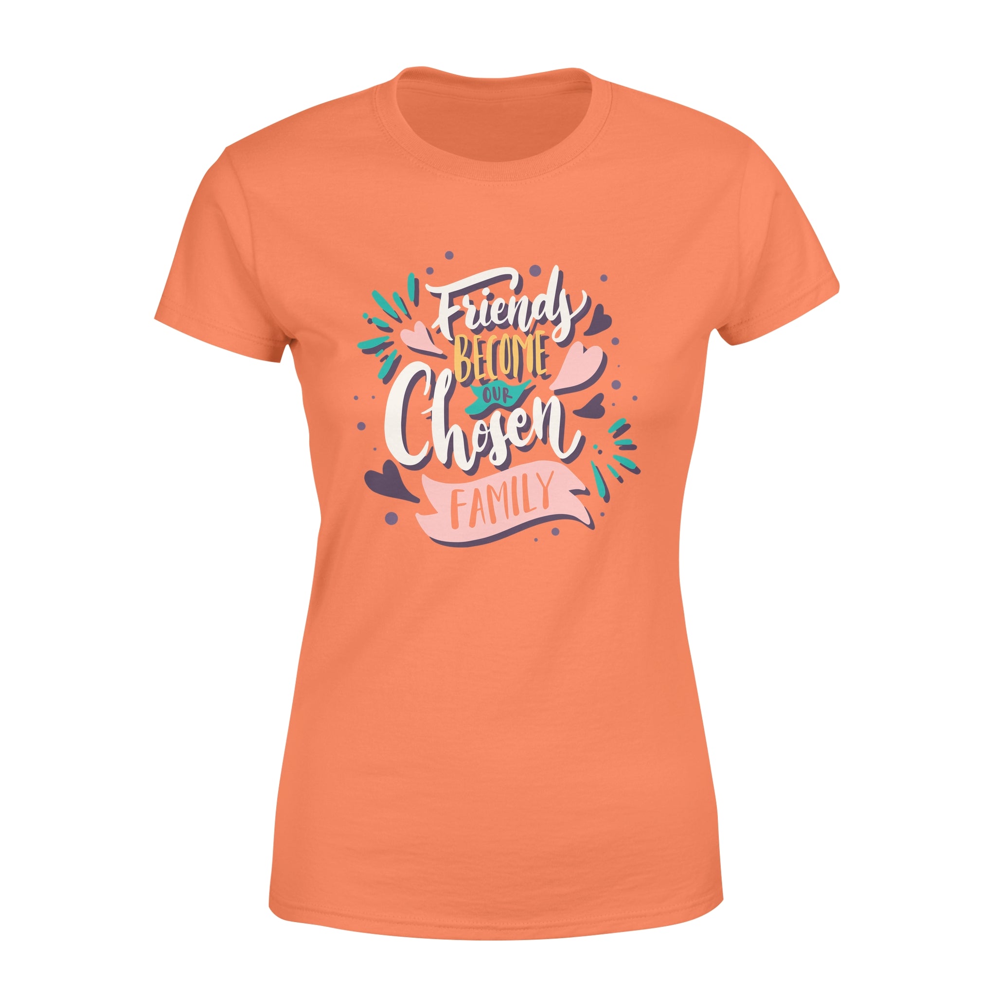 Friend Become Our Chosen Family - Women's T-shirt