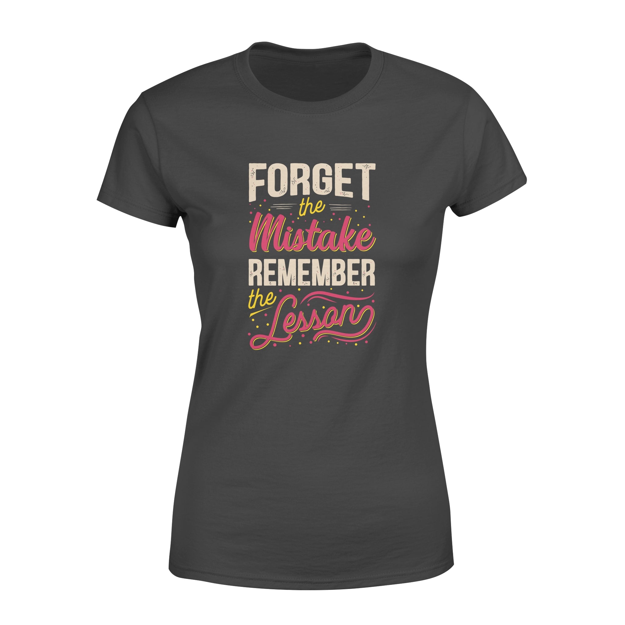 Forget The Mistake Remember The Lesson - Women's T-shirt
