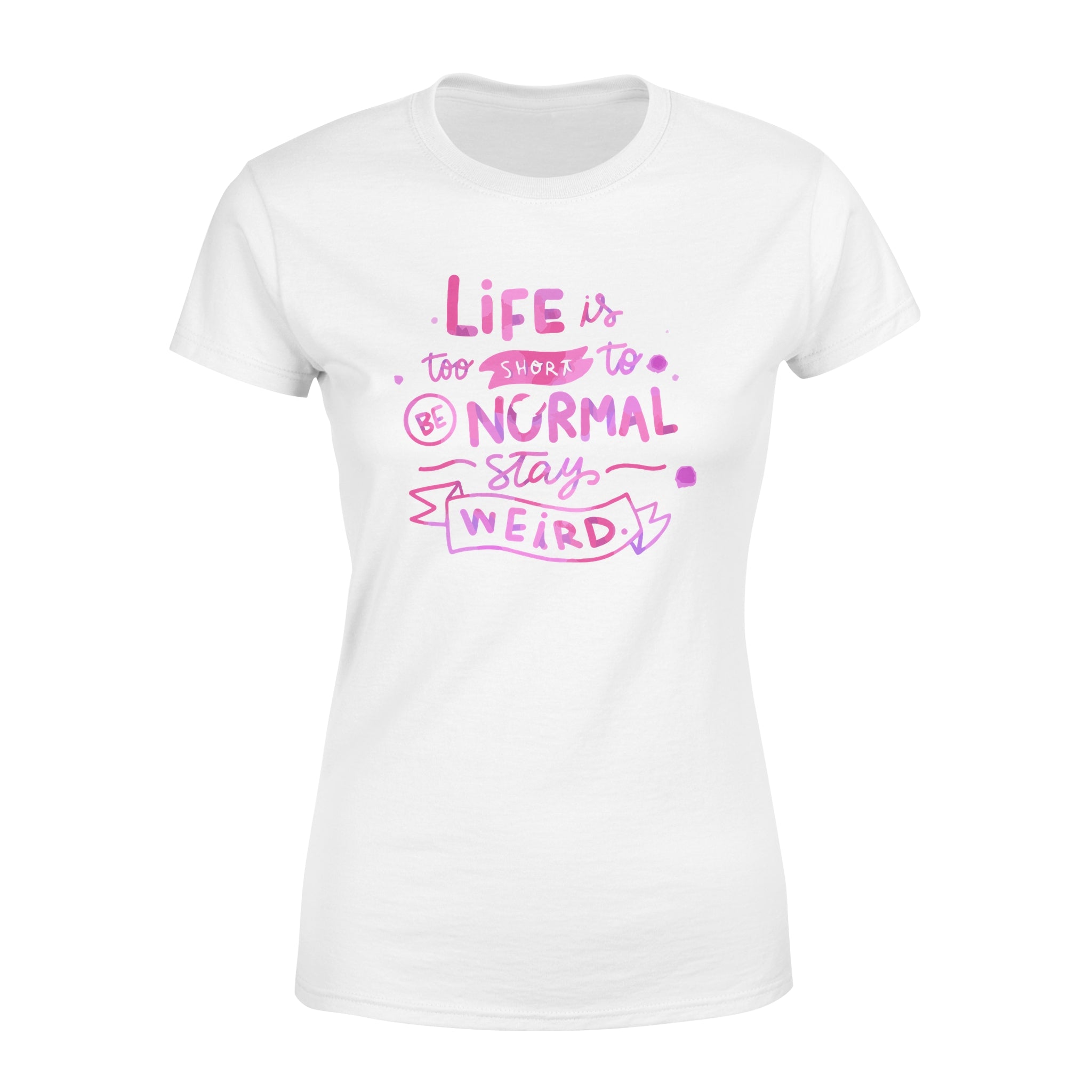 Life Is too Short To Be Normal Stay Weird -  Women's T-shirt