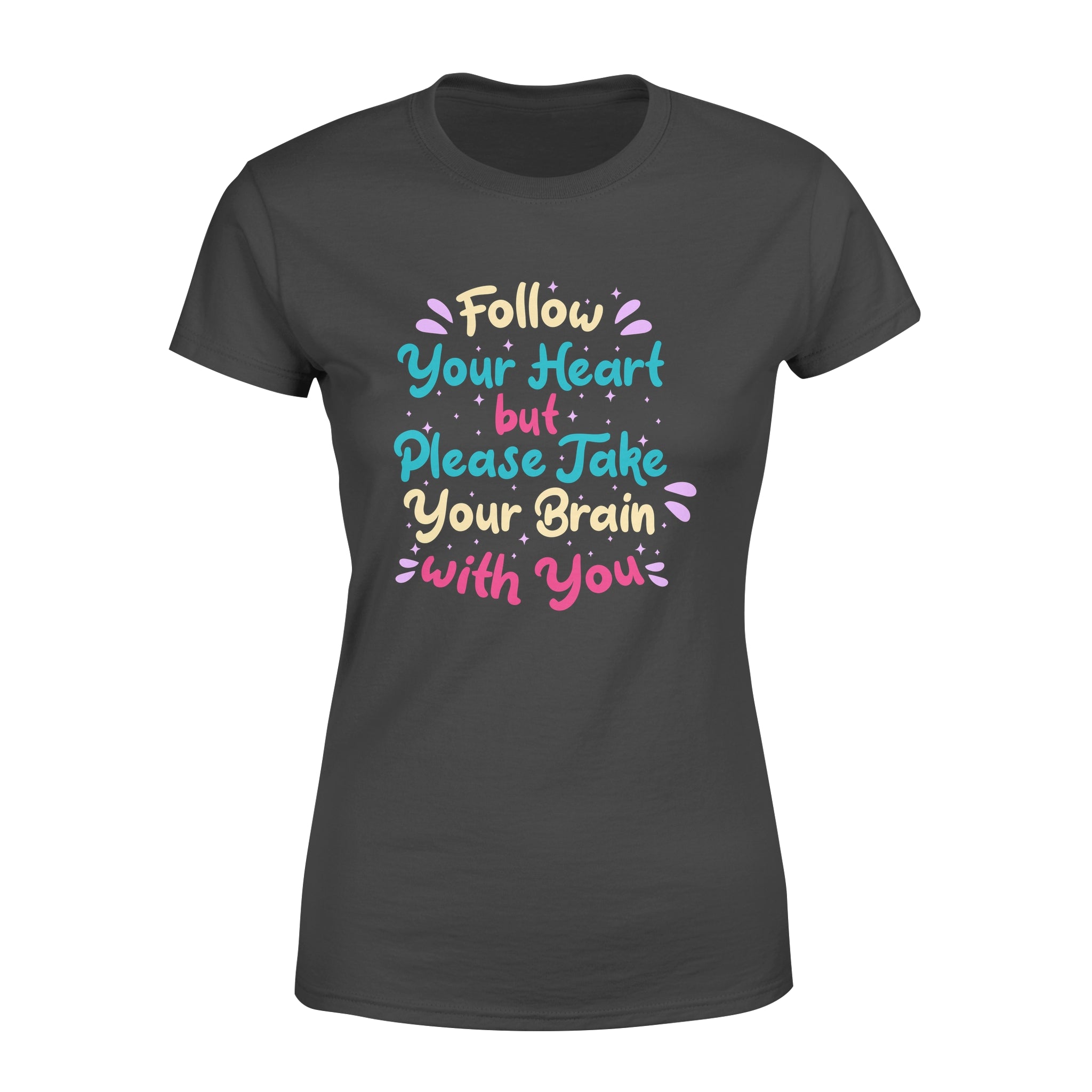 Follow You Heart but Please Take Your Brain with You - Women's T-shirt
