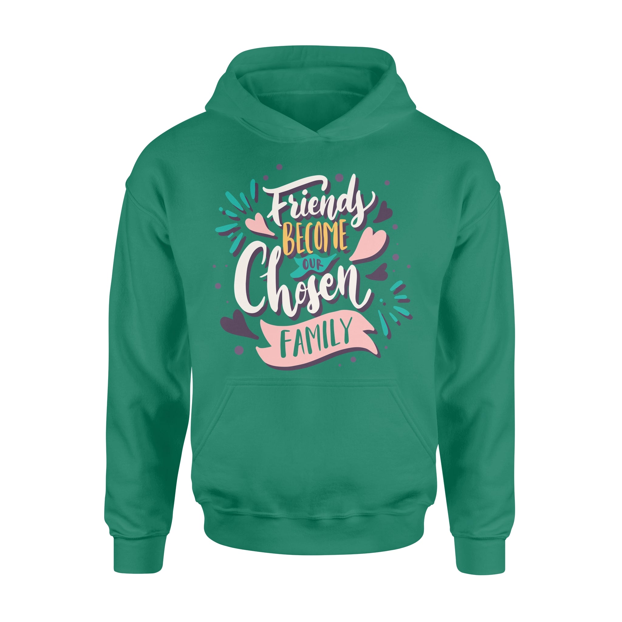 Friend Become Our Chosen Family - Hoodie