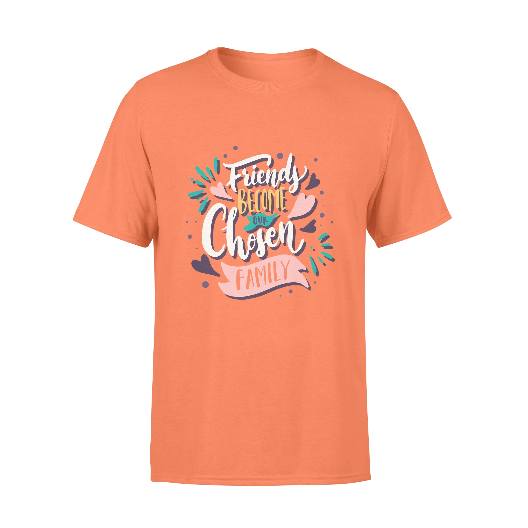 Friend Become Our Chosen Family - T-shirt