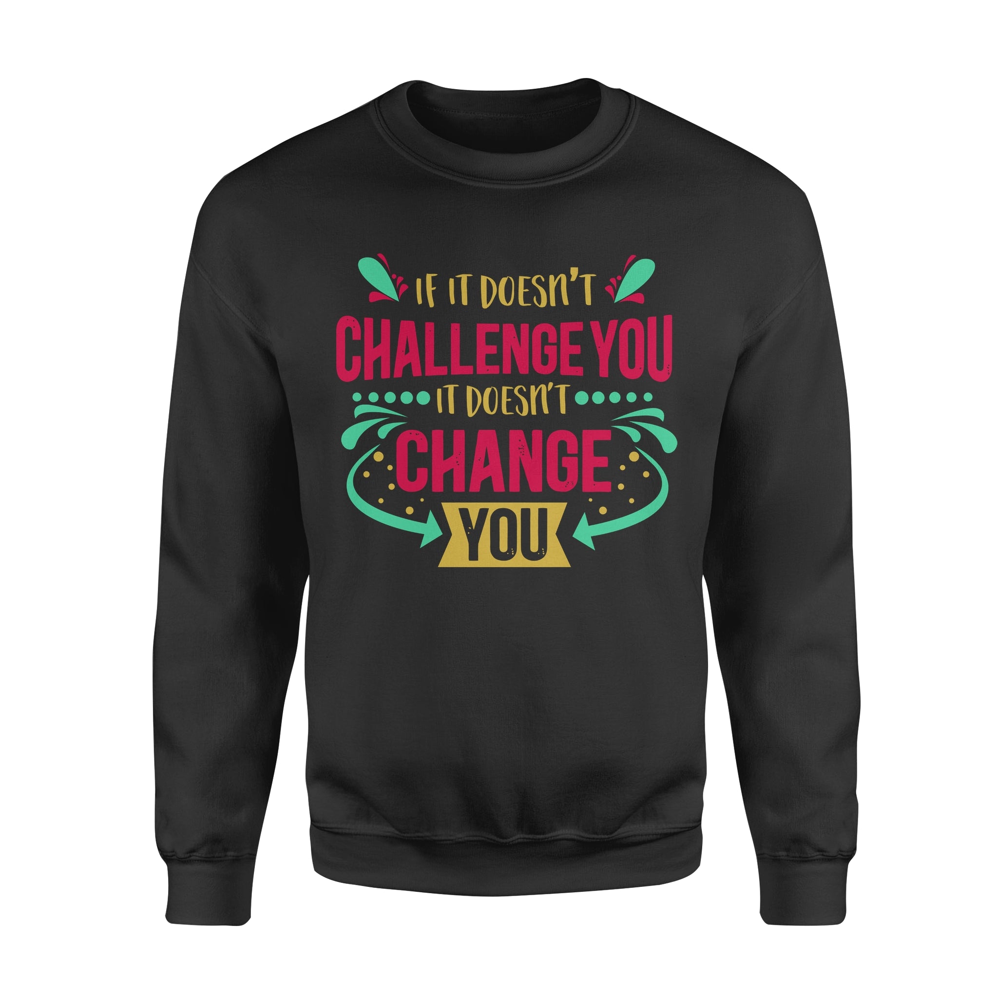 If It Doesn't Challenge You It Doesn't Change You -  Fleece Sweatshirt