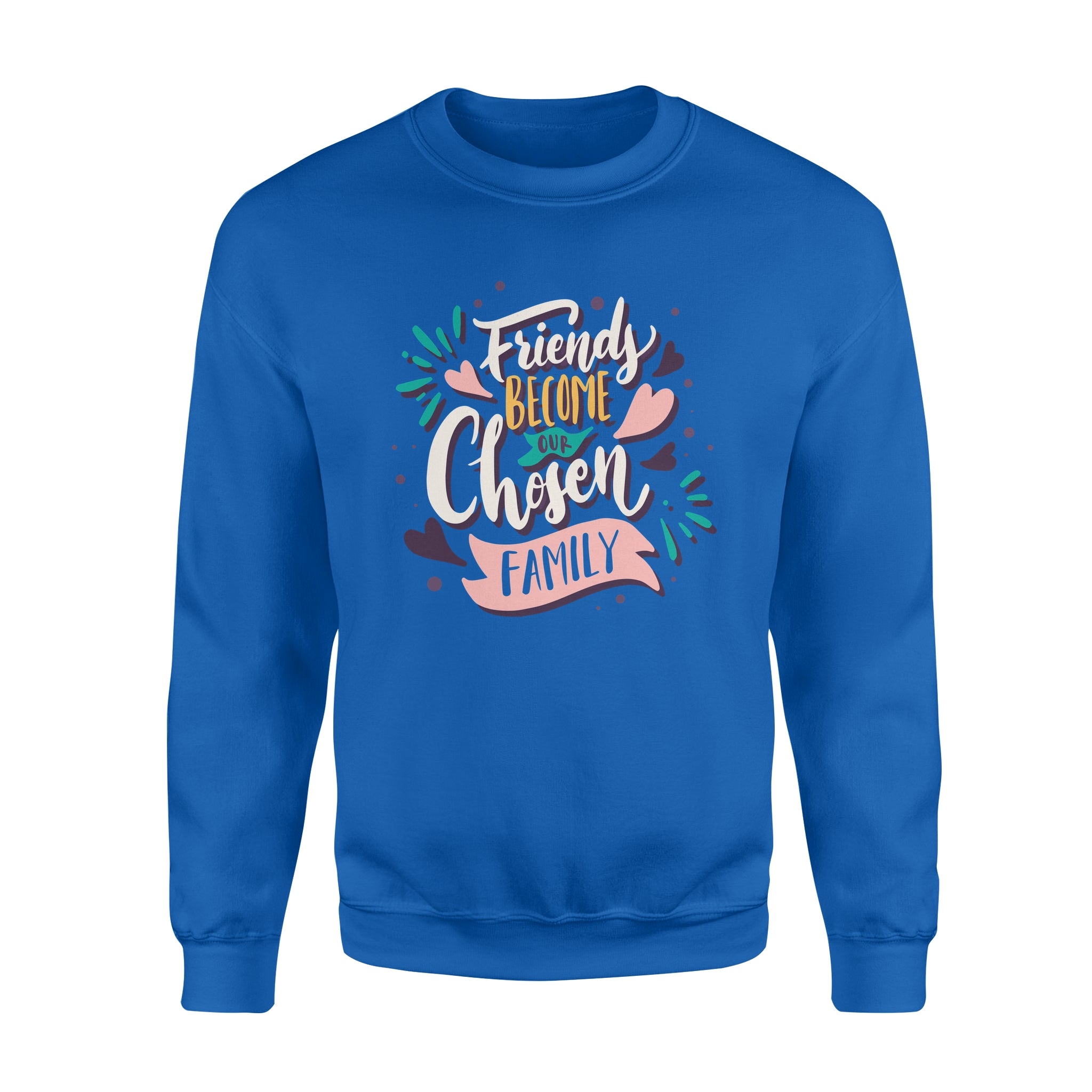 Friend Become Our Chosen Family - Fleece Sweatshirt