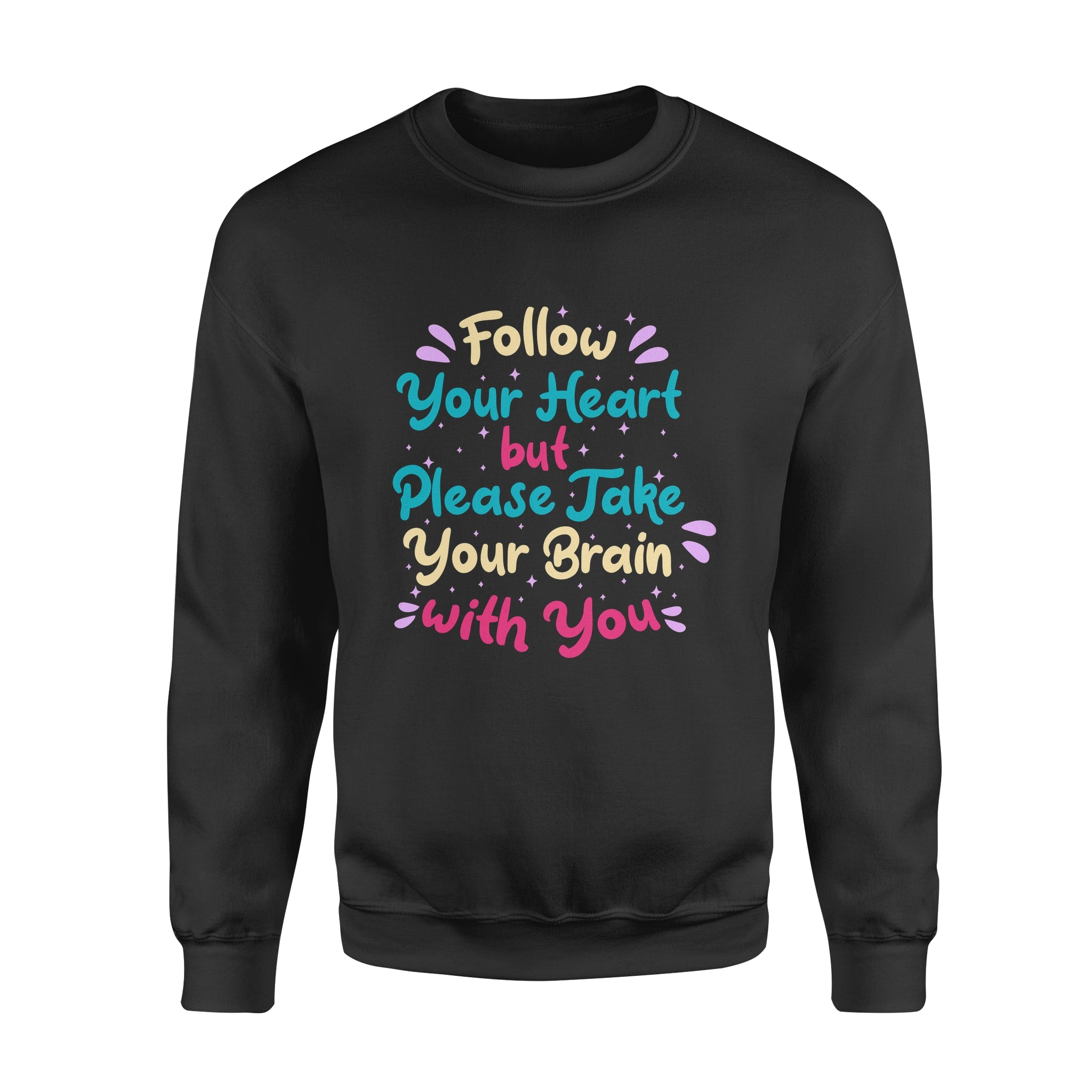 Follow You Heart but Please Take Your Brain with You - Fleece Sweatshirt