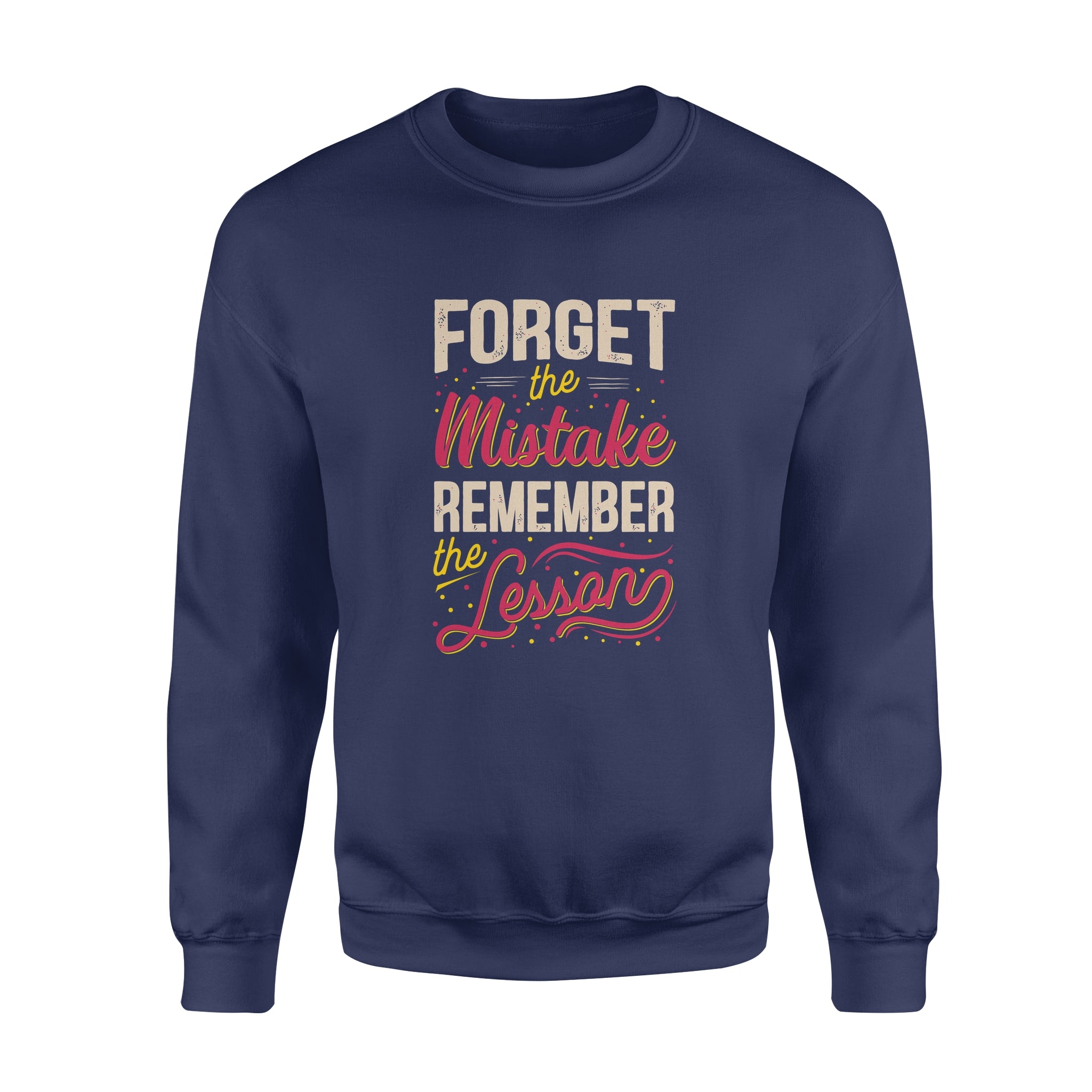 Forget The Mistake Remember The Lesson - Fleece Sweatshirt