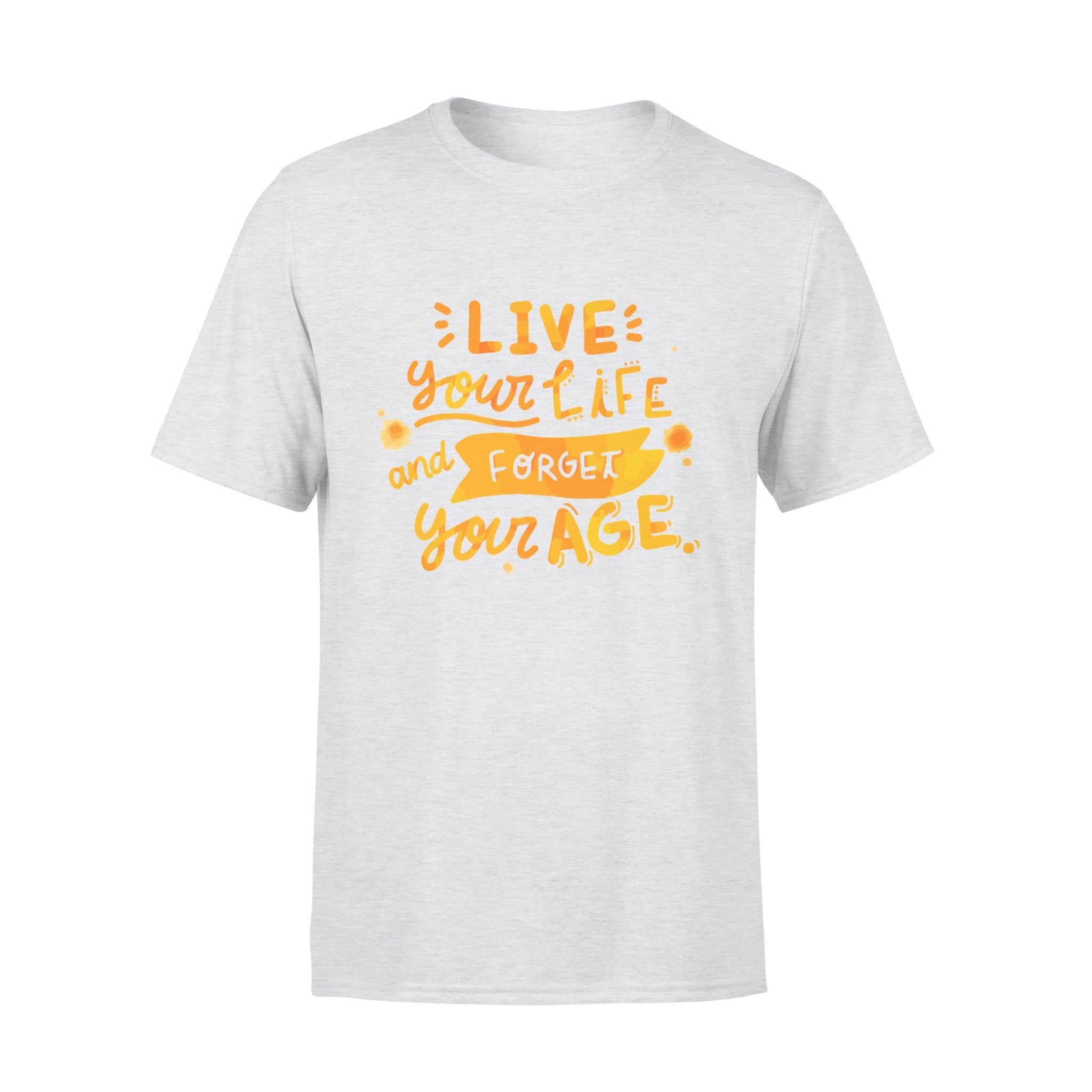 Live Your Life and Forget Your Age - T-shirt