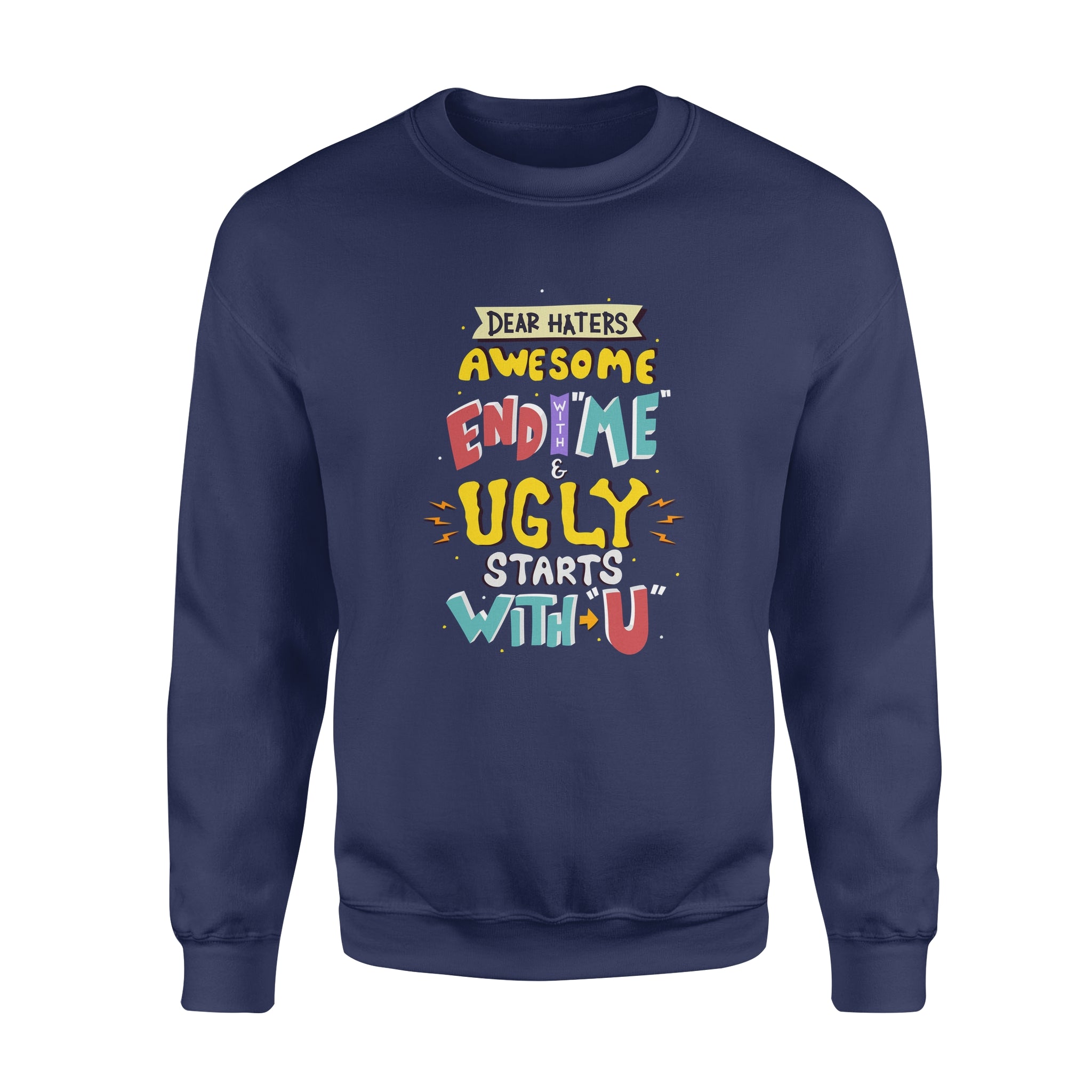 Dear Hates Awesome End With Me and Ugly Starts With You - Fleece Sweatshirt