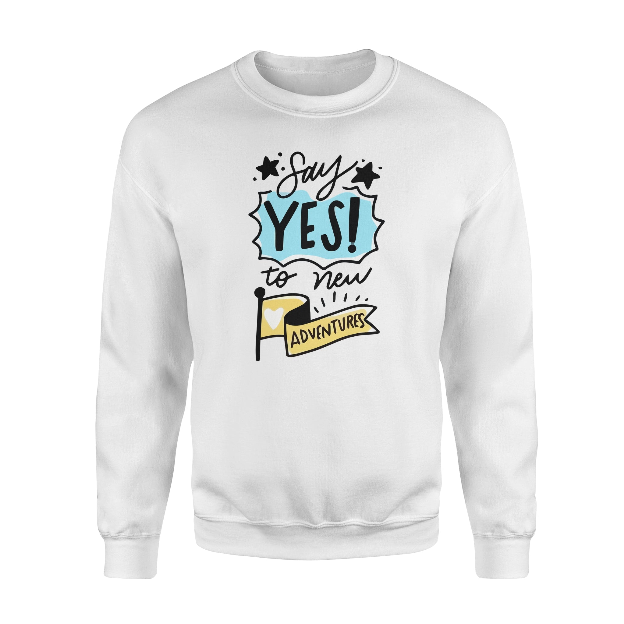 Say Yes To New Adventures -  Fleece Sweatshirt