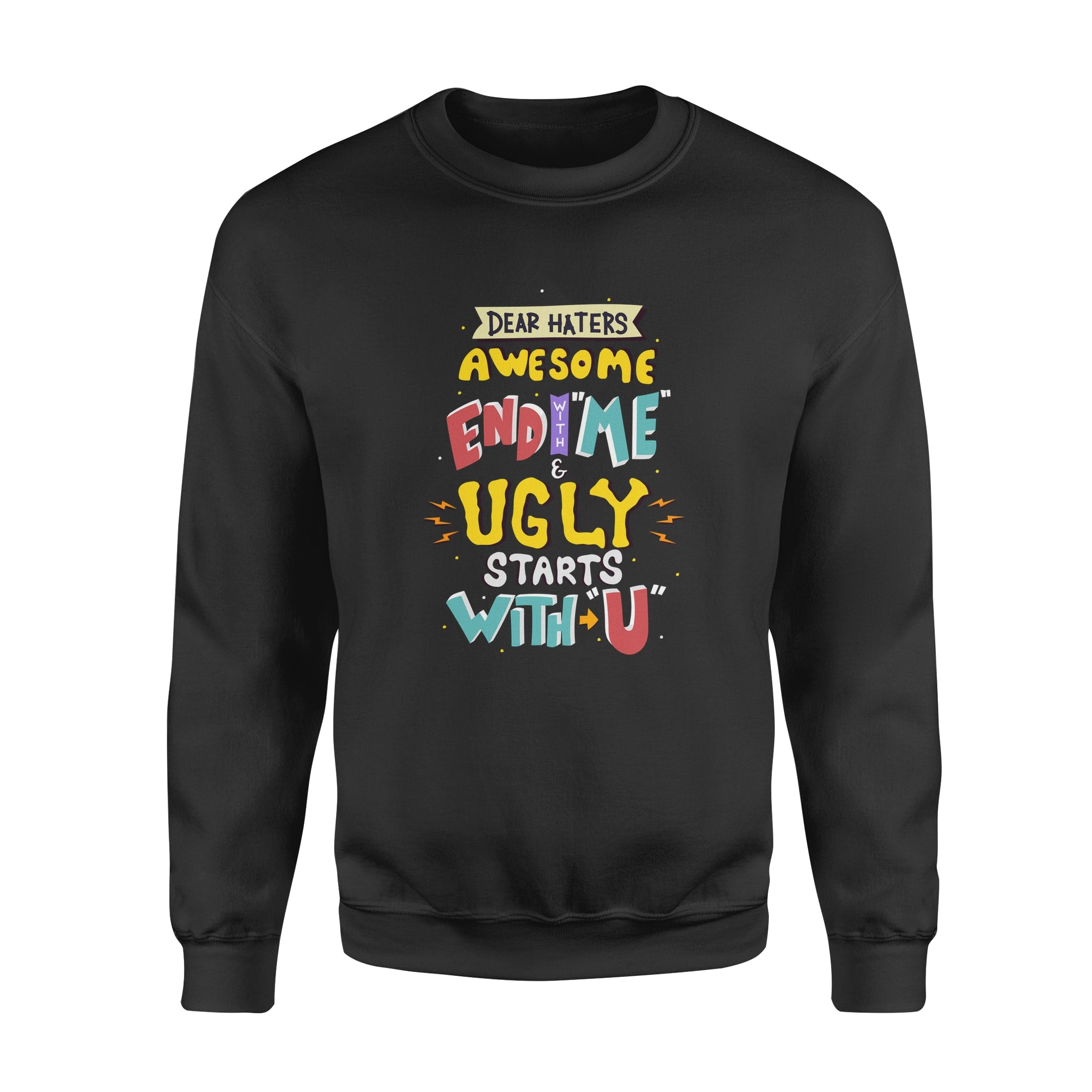 Dear Hates Awesome End With Me and Ugly Starts With You - Fleece Sweatshirt