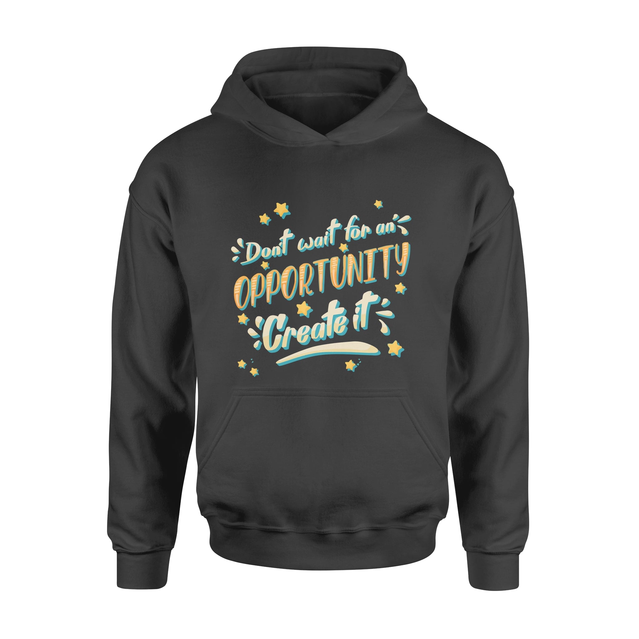 Don't Wait For An Oppoptunity Create It - Hoodie