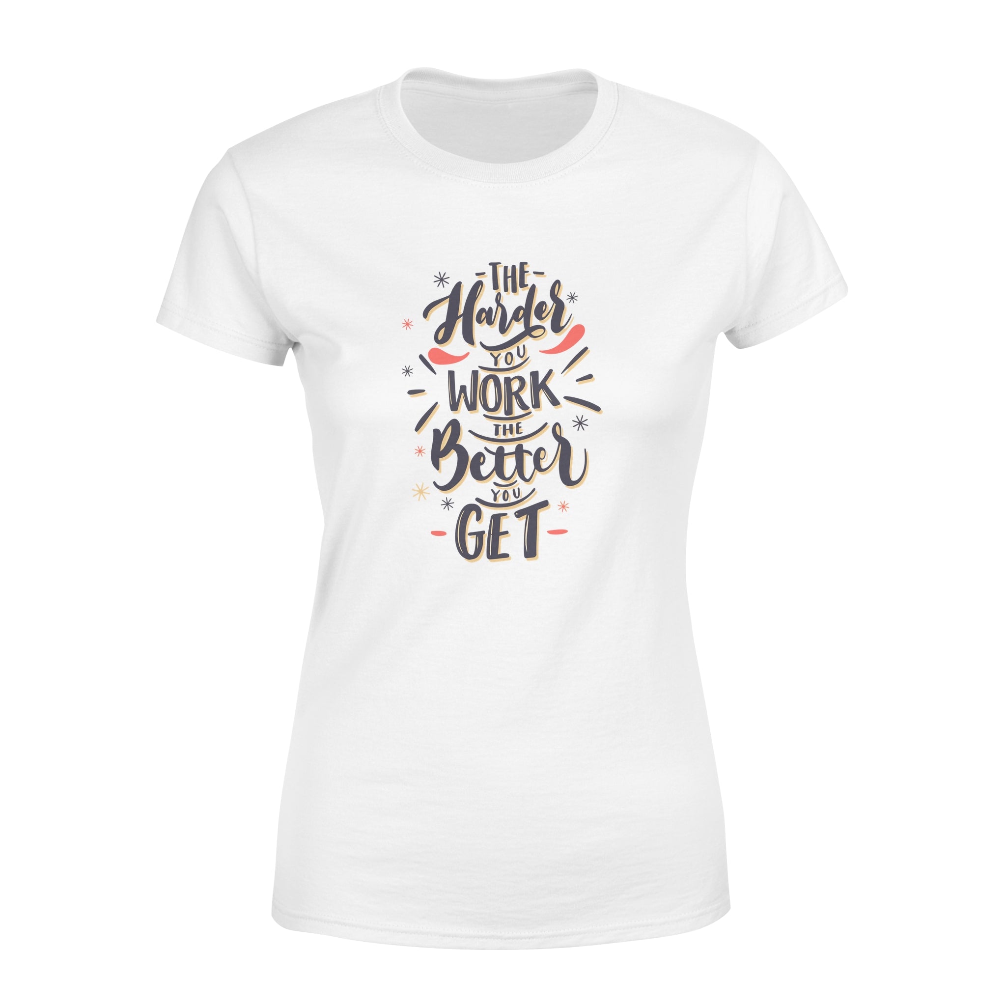 The Harder You Work The Better You Get - Women's T-shirt
